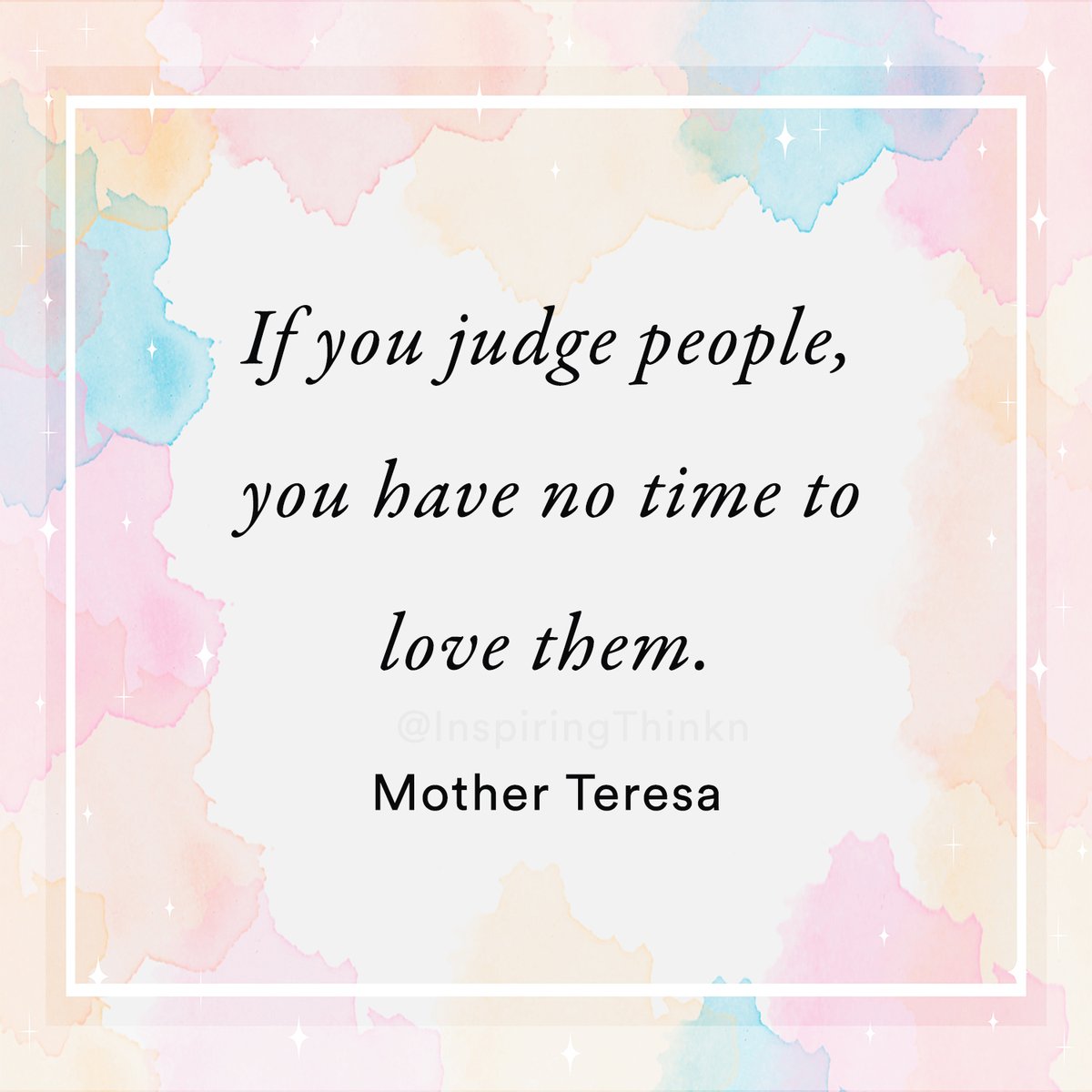 InspiringThinkn's tweet photo. If you judge people, you have no time to love them. Mother Teresa https://t.co/9gBfVwHbFe