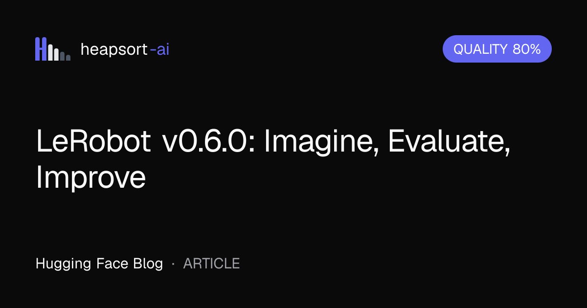 heapsortai's tweet photo. 📝 LeRobot v0.6.0: Imagine, Evaluate, Improve

This content introduces version v0.6.0 of LeRobot, a tool focused on imagining, evaluating, and improving systems. However, the full text is not availab...

#AI

→ https://t.co/qYCeuR5on0 https://t.co/Hmz5zbp0eL
