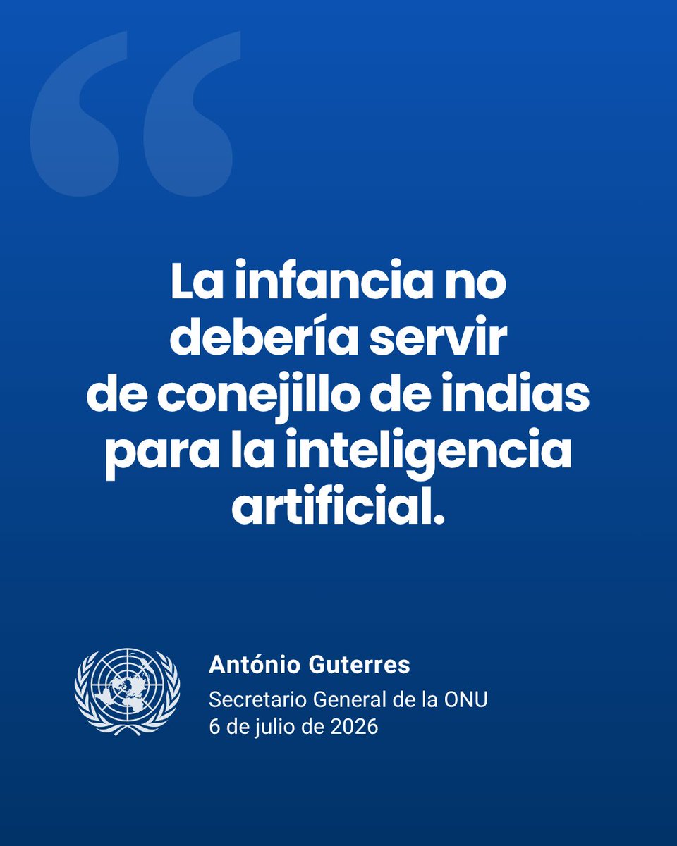 ONU_es's tweet photo. "Ningún niño ni ninguna niña deberían servir de conejillo de indias para una inteligencia artificial sin regulación".

@antonioguterres, pide un Código de Seguridad Infantil para proteger a la infancia en el uso de la IA y garantizar que reciba apoyo cuando sufra daños.

"Cuando un menor resulta perjudicado, la respuesta nunca puede ser: 'Fue culpa del algoritmo'".
