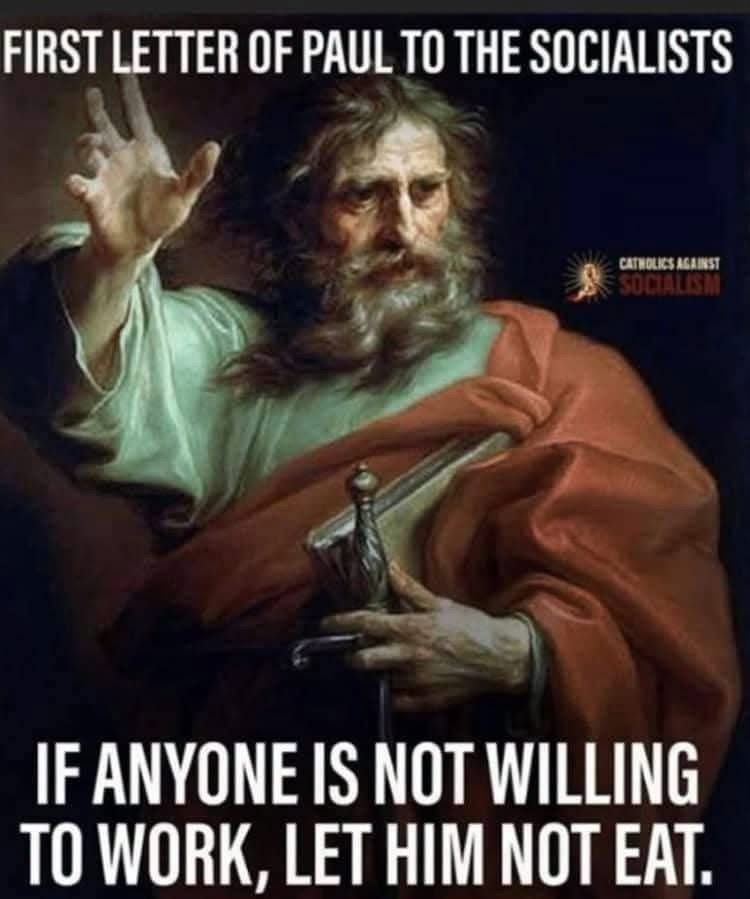 Sandy1Texas's tweet photo. 😂 Paul’s First Letter to the Socialists just dropped: “If anyone is not willing to work, let him not eat.”
Sorry, socialists  no free lunch from the government, and no twisting Scripture to fit your handouts. The Apostle Paul wasn’t running a welfare state he was calling out freeloaders!