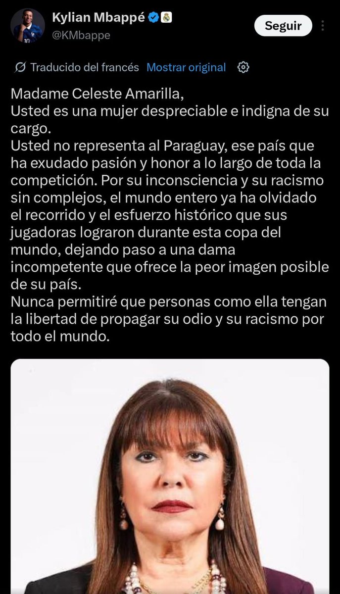 delpynews's tweet photo. ▶️ INSÓLITO: MBAPPÉ FUNÓ A CELESTE AMARILLA | 😳

😱Kylian Mbappé respondió a Celeste Amarilla luego de los comentarios racistas de la senadora.

🗯️"Madame Celeste Amarilla. Usted es una mujer despreciable e indigna de su cargo. Usted no representa al Paraguay, ese país que ha exudado pasión y honor a lo largo de toda la competición. Por su inconsciencia y su racismo sin complejos, el mundo entero ya ha olvidado el recorrido y el esfuerzo histórico que sus jugadores lograron durante esta Copa del Mundo", escribió en su cuenta X.

💭"Nunca permitiré que personas como ella tengan la libertad de propagar su odio y su racismo por todo el mundo", agregó.