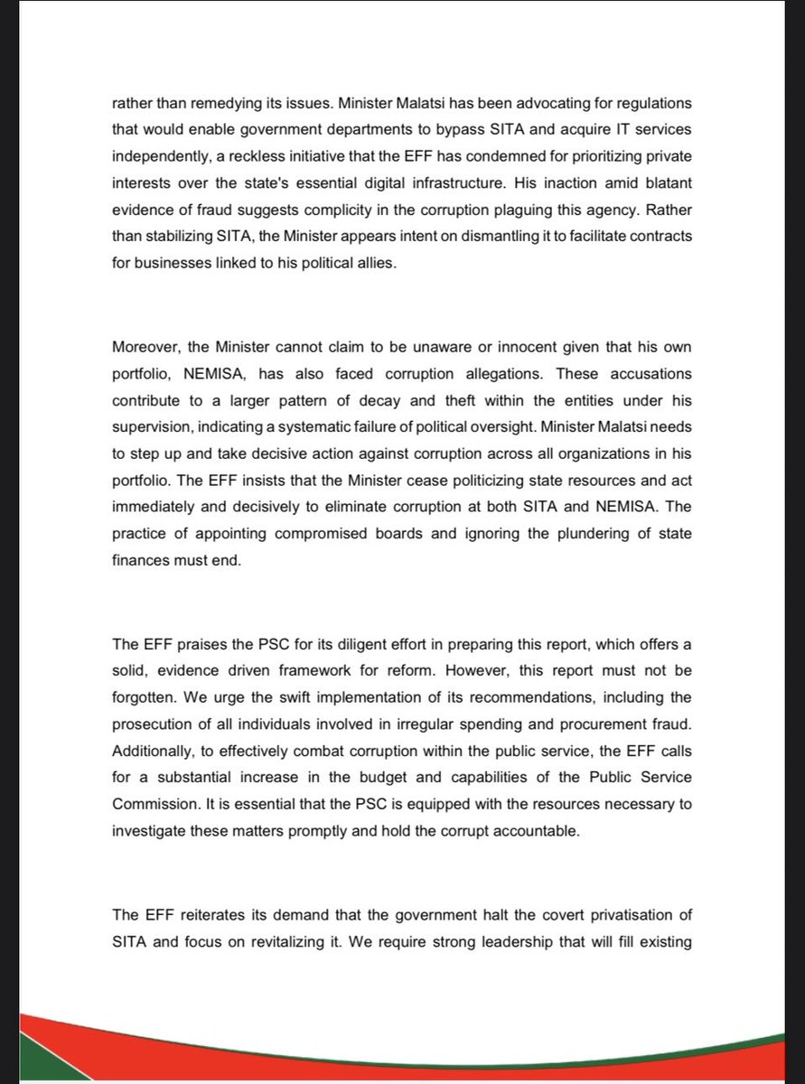 EFFSouthAfrica's tweet photo. The EFF’s Statement on the Investigation Report Regarding Governance Failures at SITA

-Nonetheless, the EFF must clearly express that Minister Solly Malatsi
has not fulfilled his responsibility to reform SITA. Even though the
Minister initiated this investigation, his response has been marked by
a troubling agenda aimed at undermining the state rather than remedying its issues. Minister Malatsi has been advocating for
regulations that would enable government departments to bypass SITA and acquire IT services independently, a reckless initiative that the
EFF has condemned for prioritizing private interests over the state's
essential digital infrastructure. His inaction amid blatant evidence offraud suggests complicity in the corruption plaguing this agency. Rather than stabilizing SITA, the Minister appears intent on
dismantling it to facilitate contracts for businesses linked to his political allies.