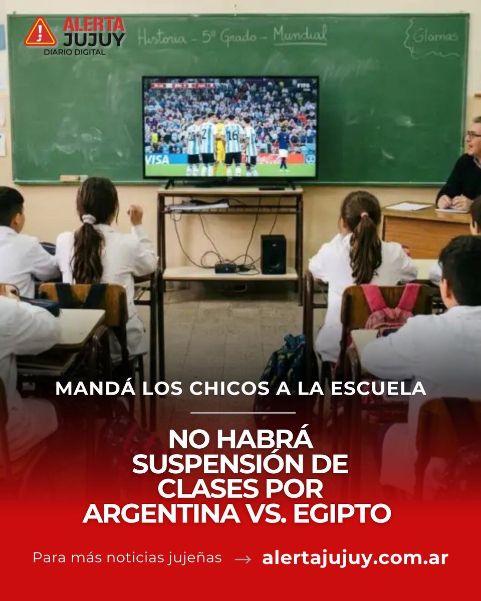 Alerta_Jujuy's tweet photo. NO HABRÁ SUSPENSIÓN DE CLASES POR ARGENTINA VS. EGIPTO - Las escuelas podrán reorganizar actividades y proyectar el partido, pero los alumnos deben permanecer en la institución hasta el final de la jornada. Se computarán asistencias. https://t.co/PXc1ozNpun