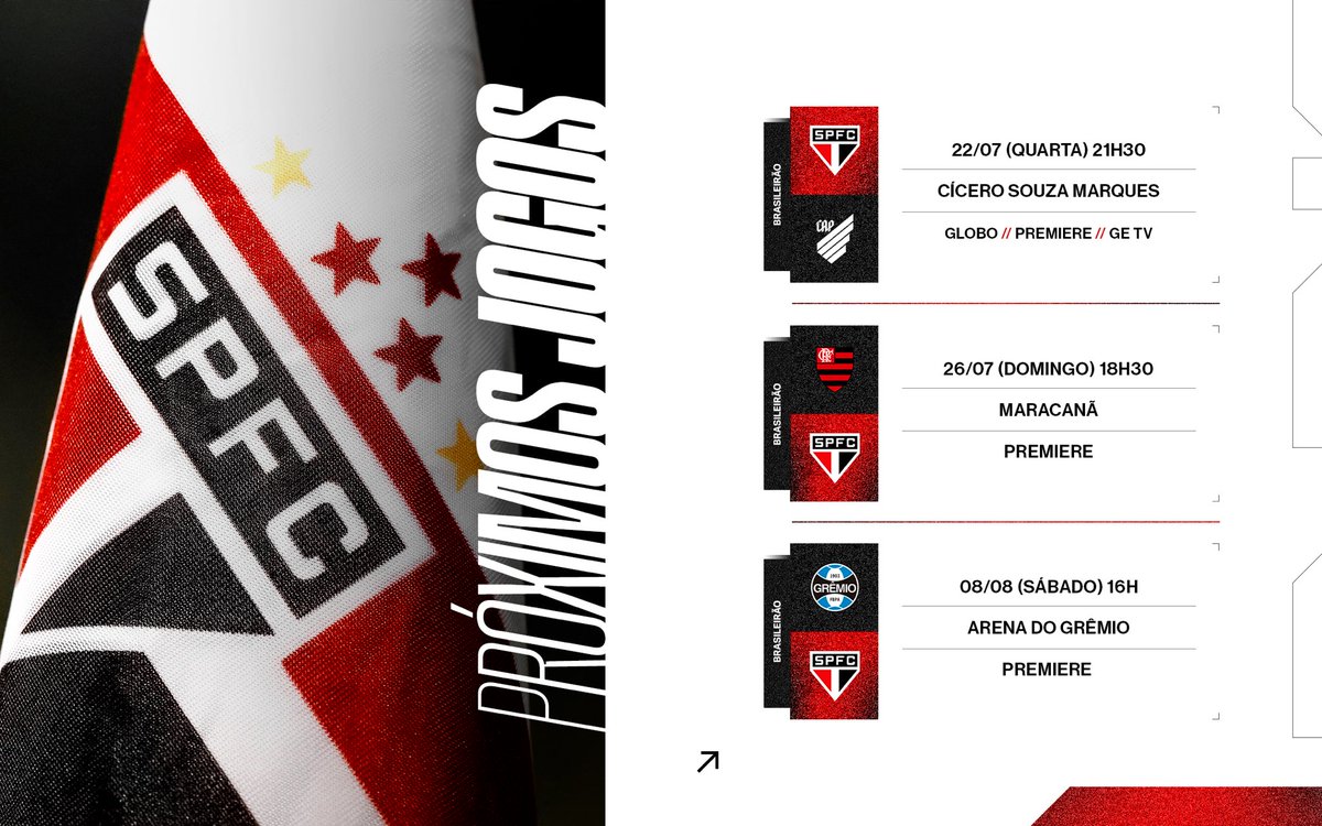 SaoPauloFC's tweet photo. Confira os próximos jogos do Tricolor: 

🆚 Athletico-PR 
🏆 Brasileirão (19ª rodada) 
🗓️ 22/07 (quarta)
⏰ 21h30
🏟️ Cícero de Souza Marques  
📍 Bragança Paulista (SP) 
📺 Globo, Premiere e GE TV 

🆚 Flamengo  
🏆 Brasileirão (20ª rodada) 
🗓️ 26/07 (domingo)
⏰ 18h30
🏟️ Maracanã  
📍 Rio de Janeiro (RJ) 
📺 Premiere 

🆚 Grêmio 
🏆 Brasileirão (22ª rodada) 
🗓️ 08/08 (sábado)
⏰ 16h 
🏟️ Arena do Grêmio 
📍 Rio Grande do Sul (RS) 
📺 Premiere 

#VamosSãoPaulo 🇾🇪