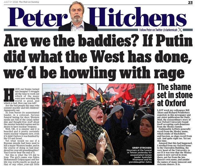 SprinterPress's tweet photo. British journalist Peter Hitchens raises uncomfortable questions about Western double standards. The article's headline is: «Are we the baddies? If Putin did what the West has done, we'd be howling with rage»

He points out that the Western press is jubilant over the assassination of Ayatollah Khamenei in Iran, but hasn't even mentioned the death of his one-year-old granddaughter: «No one in the US government has ever directly commented on her death, let alone apologized. It seems the Iranians are to blame for having a little girl».

Hitchens then suggests imagining the outrage in Europe if Russia acted as the Americans did with the girls' school in Minab (where the Americans killed 150 people with a rocket), or as the Israelis did with Gaza.
🌪️