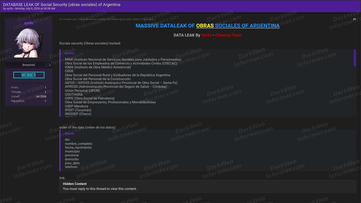 DarkWebInformer's tweet photo. 🚨🇦🇷 Argentina obras sociales dataset allegedly leaked

A forum actor claims to have leaked data tied to multiple Argentine obras sociales, including health and social insurance organizations such as PAMI, OSECAC, IOMA, OSDE, UPCN, OSUTHGRA, OSPE, OSEP Mendoza, and others.

The listing centers on personal identity and contact data. The actor says the dataset is organized with fields including DNI, full name, date of birth, municipality, province, address, floor/apartment details, and phone numbers.

The leak is attributed in the post to Xyr0s and Cronus Team.

This claim is currently unverified.

💥 Get early visibility into underground claims, including unblurred screenshots, before they turn into headlines: https://t.co/281Qjc6WSh