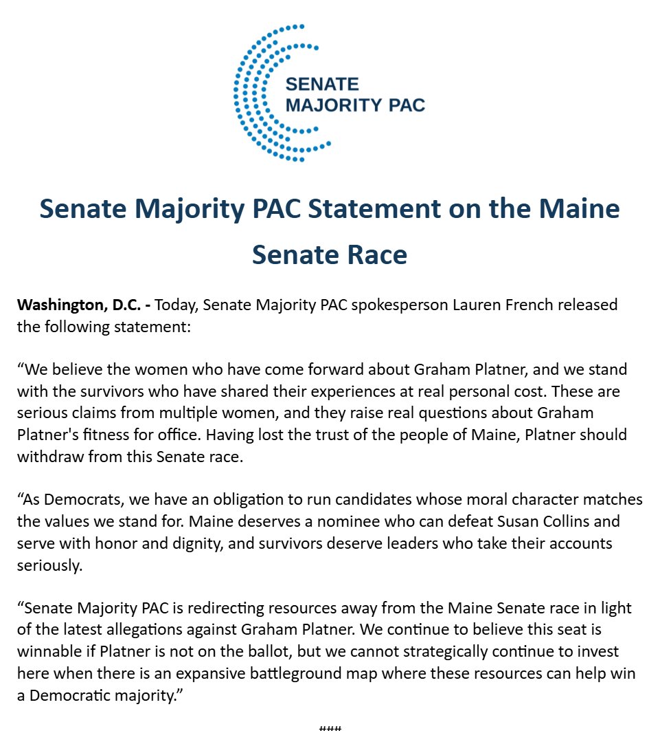 TheMaineWire's tweet photo. The Senate Majority PAC has been spending millions on attack ads against Susan Collins.

They have just announced they are pulling resources from the race:

"Senate Majority PAC is redirecting resources away from the Maine Senate race in light of the latest allegations against Graham Platner. We continue to believe this seat is winnable if Platner is not on the ballot, but we cannot strategically continue to invest here when there is an expansive battleground map where these resources can help win a Democratic majority.”