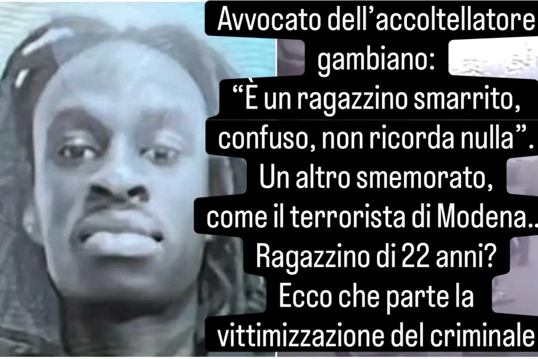 AzzurraBarbuto's tweet photo. AVVOCATO DELL’ACCOLTELLATORE GAMBIANO 22ENNE: “È UN RAGAZZINO MOLTO SMARRITO, CONFUSO, NON RICORDA NULLA…”. E POI LA CONTRADDIZIONE DAVANTI ALLE TELECAMERE…CHE NESSUNO HA EVIDENZIATO. 

Parla Simona Brambilla, l’avvocato del gambiano che ha accoltellato 20 volte un uomo a Milano: “Non ricorda assolutamente nulla e dice di ricordare solo da quando è stato posto sulla vettura della polizia. È un ragazzino molto smarrito. Sembra molto confuso. Lui non ricorda nulla, neppure di avere detto alla polizia quella frase (“mi sono divertito, quando esco lo rifaccio”)”.
Perché questi extracomunitari perdono la memoria dopo che parlano con gli avvocati? È un fenomeno psichiatrico da studiare. Anche il terrorista di Modena all’improvviso non ricordava nulla, e anche lui era smarrito e confuso.
Vorrei segnalare al legale dell’accoltellatore che è caduta in contraddizione: ha detto che i ricordi del bastardo accoltellatore da remigrare partono dal momento preciso in cui è stato arrestato e posto nell’auto della polizia, ma poi l’avvocato ha aggiunto che il suo assistito non ricorda nemmeno quando ha dichiarato alla polizia che accoltellerà ancora perché è divertente. Eppure queste dichiarazioni sono state compiute in questura, ben dopo il momento dell’arresto. Il suo cliente quindi ha avuto un altro blackout della memoria dopo, proprio quando ha pronunciato quella frase? Fenomeno da studiare. Molto bizzarro. Una memoria che si accende e si spegne a convenienza.
E poi, caro avvocato, definire un uomo di 22 anni “ragazzino” è ridicolo. Anzi, tra le scempiaggini che lei ha affermato, questa è la più grossa. Sappiate che stavolta la vittimizzazione del criminale immigrato, fatto passare per bambino disagiato e non accolto, non funzionerà. 
NON LO CONSENTIREMO MAI PIÙ. A 22 anni si è uomini o donne, responsabili delle proprie azioni. Anche uomini e donne di merda.