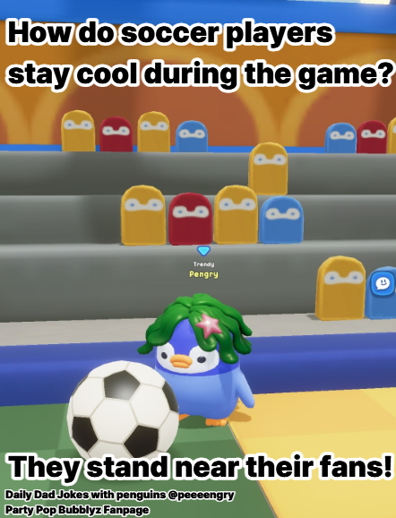 peeeengry's tweet photo. How do soccer players stay cool during the game?
They stand near their fans!

Daily dadjoke meme for dadjokes series https://t.co/zUww1Su1D3