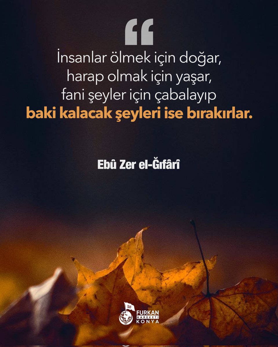 FurkanderKonya's tweet photo. İnsanlar ölmek için doğar, harap olmak için yaşar, fani şeyler için çabalayıp baki kalacak şeyleri ise bırakırlar.

Ebû Zer el-Ğıfârî https://t.co/6lxttT5twH