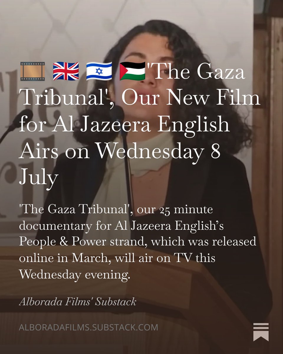 alboradafilms's tweet photo. We’re delighted to announce that 𝘛𝘩𝘦 𝘎𝘢𝘻𝘢 𝘛𝘳𝘪𝘣𝘶𝘯𝘢𝘭: 𝘈 𝘘𝘶𝘦𝘴𝘵𝘪𝘰𝘯 𝘰𝘧 𝘊𝘰𝘮𝘱𝘭𝘪𝘤𝘪𝘵𝘺, our documentary for Al Jazeera English’s People & Power strand, will air for the first time on the channel this Wednesday 8 July at 9.30pm, UK; 11.30pm, Gaza.

Directed and produced by @pablonav1 (Alborada Films) and Amy Anderson (@AJEnglish)

Our deepest thanks to everyone who took part in the film’s production.

> Interviewees (in order of appearance):
 
John McEvoy, Chief Reporter, Declassified UK (@jmcevoy_2 @declassifiedUK)

Matt Kennard, Investigative Journalist (@kennardmatt
@PDeepDive @tribunemagazine)

Geoffrey Nice, Barrister  

Evie Snedker, Global Sumud Flotilla Participant (@gbsumudflotilla)

Kieran Andrieu, Political Economist & Novara Media Contributor (@kieran_andrieu @novaramedia)

> Other Film Participants (in order of appearance):

Dr Shahd Hammouri, Palestinian Lawyer  

Jeremy Corbyn, UK Member of Parliament (@jeremycorbyn @thisisyourparty @corbyn_project)

Professor Nick Maynard, Surgeon (@maynard_nick)

Abubaker Abed, Palestinian Journalist (@AbubakerAbedW)

Dr Victoria Rose, Surgeon 

Forz Khan, Barrister  

Mark Smith, Former UK Government Civil Servant  

Professor Neve Gordon, Israeli Historian (@nevegordon)