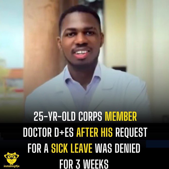 OurFavOnlineDoc's tweet photo. A 25year old medical doctor, who was also doing in his NYSC, has died after being refused sick leave to go and treat himself to get better.

Dr Wisdom Oghenetega Enakirerhi became seriously ill and requested sick leave to go get treatment, but he was ignored for many days until he eventually died from complications of the illness and being overworked.

Here is a young man who spent 7 years in medical school, completed a one-year internship, and was serving in the NYSC was sick, yet he asked for permission for 3weeks’ leave, which was not granted and now he is dead. He was only 25years old.

The same people who acted as if the job could not function without him will now continue the work without him. What a country. What a shame. What a horrible system.

Young people in nigeria are being overworked to death, yet everyone is acting as if this slavish satanic work system is okay. Young people are being sent to their early graves in droves but this madness is rebranded as “hustle”. Young people will work 12-14 hours per day, 6-7days a week then we will express shock when they suddenly die or fall ill. This is absolute utter insanity.

May God console his family and loved ones.