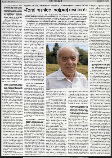 hudajama1945's tweet photo. #IvoŽajdela: "TOREJ RESNICA, NAJPREJ RESNICA!" 

Intervju z #Jankom Mačkom, avtorjem prispevkov o partizanskem nasilju med vojno v Zavezi

Janko Maček se je rodil 30. maja 1931 v kmečki družini v Šentjoštu nad Horjulom. Poleg njega je bilo v družini še šest bratov in sestra. Leta 1943 je začel v Ljubljani obiskovati škofijsko klasično gimnazijo in do konca vojne dokončal prvi in drugi razred. Po vojni je bil do jeseni 1951 doma, saj je moral mami pomagati na kmetiji. Oče, ki je bil v Šentjoštu župan in je med vojno sodeloval pri obrambi vaške skupnosti pred partizanskim nasiljem, se je maja 1945 umaknil na Koroško. Če se ne bi, bi ga prav gotovo ubili, kot so mnoge druge, ki so ostali. Ker je v Sloveniji zavladal izjemno nasilni komunistični režim, domov ni več mogel, ampak je z drugimi begunci odšel v Argentino. Mačkovim so zaradi tega zaplenili veliko zemlje. Ko se je leta 1963 vrnil iz Argentine, družina ni bila več taka, kot jo je zapustil. Tudi to je Janko Maček opisal v več prispevkih v reviji Zaveza ter tako zapustil napisano za zgodovino še eno težko in pomembno temo.,,

https://t.co/GgNUjwx3AR