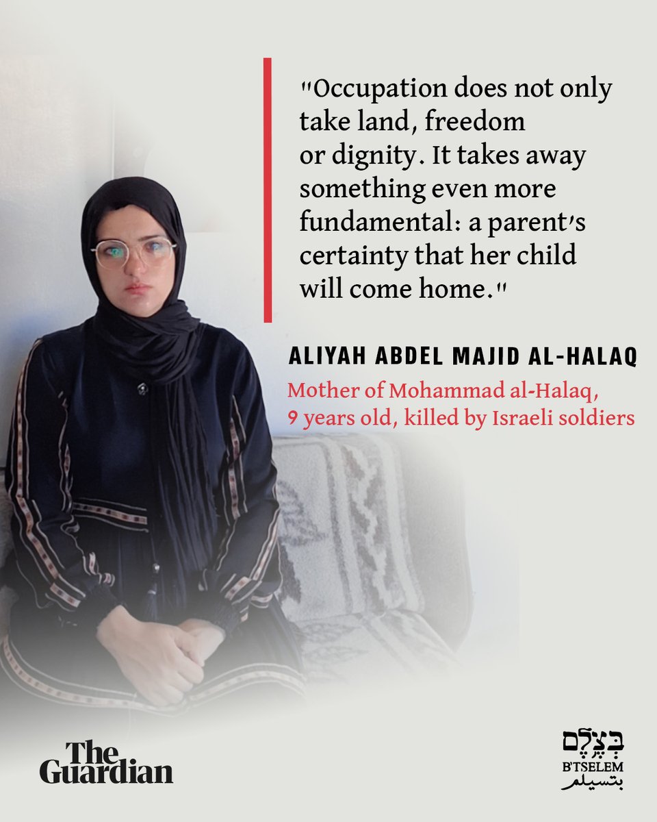 btselem's tweet photo. "There was a soldier who pulled the trigger and killed Mohammad. But there is also a system that protects those responsible, conceals reality and almost never holds anyone accountable."

These are the words of Aliyah Abdel Majid al-Halaq, writing in @guardian about the killing of her 9-year-old son, Mohammad, by Israeli soldiers.

" I still cannot understand why that soldier opened fire, or whether there was any reason at all, or whether, in his eyes, being a Palestinian child was reason enough. ״

Aliyah’s family is one of 54 Palestinian families whose children were killed by Israeli forces in the West Bank in 2025 alone. 
 
From October 2023 to July 5, 2026, Israel killed 1,088 Palestinians in the West Bank, including 242 children and teenagers.

Read Aliyah’s full column and our latest report >>
https://t.co/WVnjd51DGL

https://t.co/DkrBDTGysN