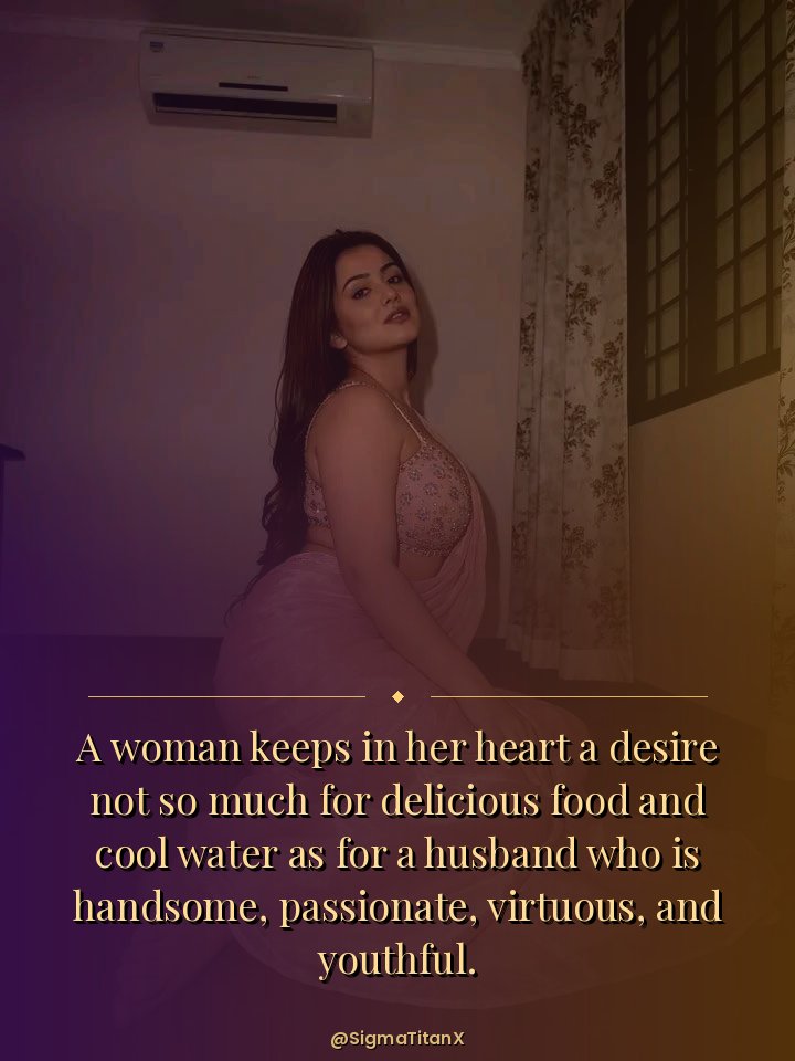 TitansVision's tweet photo. Tulsi said:

 A woman keeps in her heart a desire not so much for delicious food and cool water as for a husband who is handsome, passionate, virtuous, and youthful.

A woman bears greater affection for a passionate man than even for her own son. She regards a lover who is skilled in sexual intercourse as dearer than her very life.

Listen;

"I am the daughter of Dharmadhvaja, and I am residing in this forest of austerities in the form of a female ascetic for the purpose of performing penance. Who are you? Please depart from here peacefully.

A man born in a noble lineage does not converse in private with a solitary, virtuous maiden born in a high family—this is what I have heard in the Śrutis.

Only that depraved person who is born in a low lineage, who is deprived of the knowledge of the Dharmaśāstras, and who has never had the opportunity to hear the meaning of the Śrutis, becomes attached to lust and desires another man's woman.

A woman appears exceedingly sweet outwardly, but she always remains intoxicated with pride. She is the destroyer of a man. She is like a vessel completely filled with poison, upon the mouth of which nectar has been smeared.

A woman's heart is as sharp as the edge of a knife, yet outwardly she always speaks sweet words.

A woman is always intent only upon accomplishing her own purpose. She remains under the control of her husband only for the accomplishment of her own objective; otherwise, she is one who never remains under anyone's control.

A woman's heart remains exceedingly corrupt, while from her face and eyes there always shines the appearance of happiness. 

The Śrutis and the Purāṇas describe the character of those women as exceedingly corrupt. Leaving aside a person of evil thoughts, what learned and intelligent man could place his trust in them? 

Who is their enemy, and who is their friend? They constantly desire ever-new men. Upon seeing any man who is handsome and adorned in fine attire, they begin to desire him inwardly, within their own minds. 

Outwardly, they carefully display their chastity for the sake of securing their own welfare, but in reality they are always consumed by sexual desire. Those women, who captivate the minds of others, are the very supporting pillars of Kāma (the god of lust and desire). 

Outwardly, through deceit—pretending to be free from sensual desire—they cause their lover to suffer, yet within their minds they cherish the longing for sexual union. Externally, they appear exceedingly modest, but in private they laugh, joke, and engage in playful intimacy with their lover. 

When the proper opportunity for sexual union is not obtained, a proud woman becomes angry and begins to quarrel. A woman remains pleased when she enjoys sexual intercourse according to her desire, but she becomes unhappy when sexual intercourse is scant or insufficient. 

A woman keeps in her heart a desire not so much for delicious food and cool water as for a husband who is handsome, passionate, virtuous, and youthful. 

A woman bears greater affection for a passionate man than even for her own son. She regards a lover who is skilled in sexual intercourse as dearer than her very life. 

A woman considers an old man, and a man incapable of sexual intercourse, to be like an enemy. Becoming greatly enraged, she continually quarrels with such a man.

Just as a serpent pounces upon a mouse, in the same way a woman rushes to devour such a man over every trivial matter.

Woman is the very embodiment of reckless audacity and the perpetual abode of every fault.

Even for Brahmā, Viṣṇu, Śiva, and the other gods, a woman is exceedingly difficult to overcome.

As the embodiment of delusion (Moha), a woman is an obstacle on the path of austerity like a crossbar placed across a doorway, and an obstruction at the gate of liberation like a closed door.

She is one who hinders devotion to the Supreme Lord, and she is a casket containing every kind of Māyā (illusion).

She is like a chain for keeping beings forever bound within the prison of worldly existence.

A woman is said to be of the nature of magical illusion (Indrajāla) and false like a dream.

A woman possesses outward beauty, but her internal organs are exceedingly vile.

A woman's body is the abode of feces, urine, pus, and other impurities; it is filled with filth, pervaded by the defect of foul odor, stained with blood, and impure.

In ancient times, Brahmā created woman as the embodiment of Māyā for deceitful men, as the embodiment of poison for those who seek liberation (mumukṣus), and as an invisible entity for those who desire her. 

O Nārada! After saying this to Śaṅkhacūḍa, Tulsi became silent. Then Śaṅkhacūḍa smiled and began to speak.