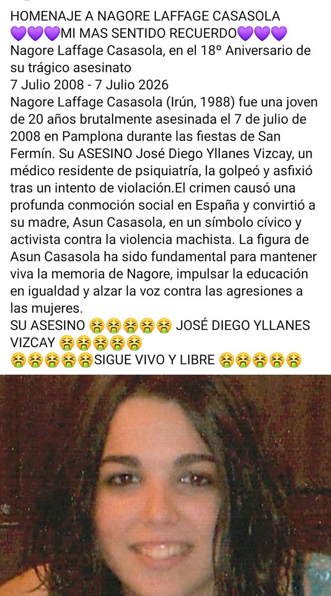 Casiopeo666's tweet photo. HOMENAJE A NAGORE LAFFAGE CASASOLA
💜MI MAS SENTIDO RECUERDO💜
Nagore Laffage Casasola,18º Aniversario de su asesinato
2008 - 2026
Nagore Laffage Casasola (Irún, 1988) fue una joven de 20 años brutalmente asesinada el 7 julio 2008  Pamplona 
#NiUnaMenos
#NosQueremosVivas https://t.co/zqDUZmHN9o