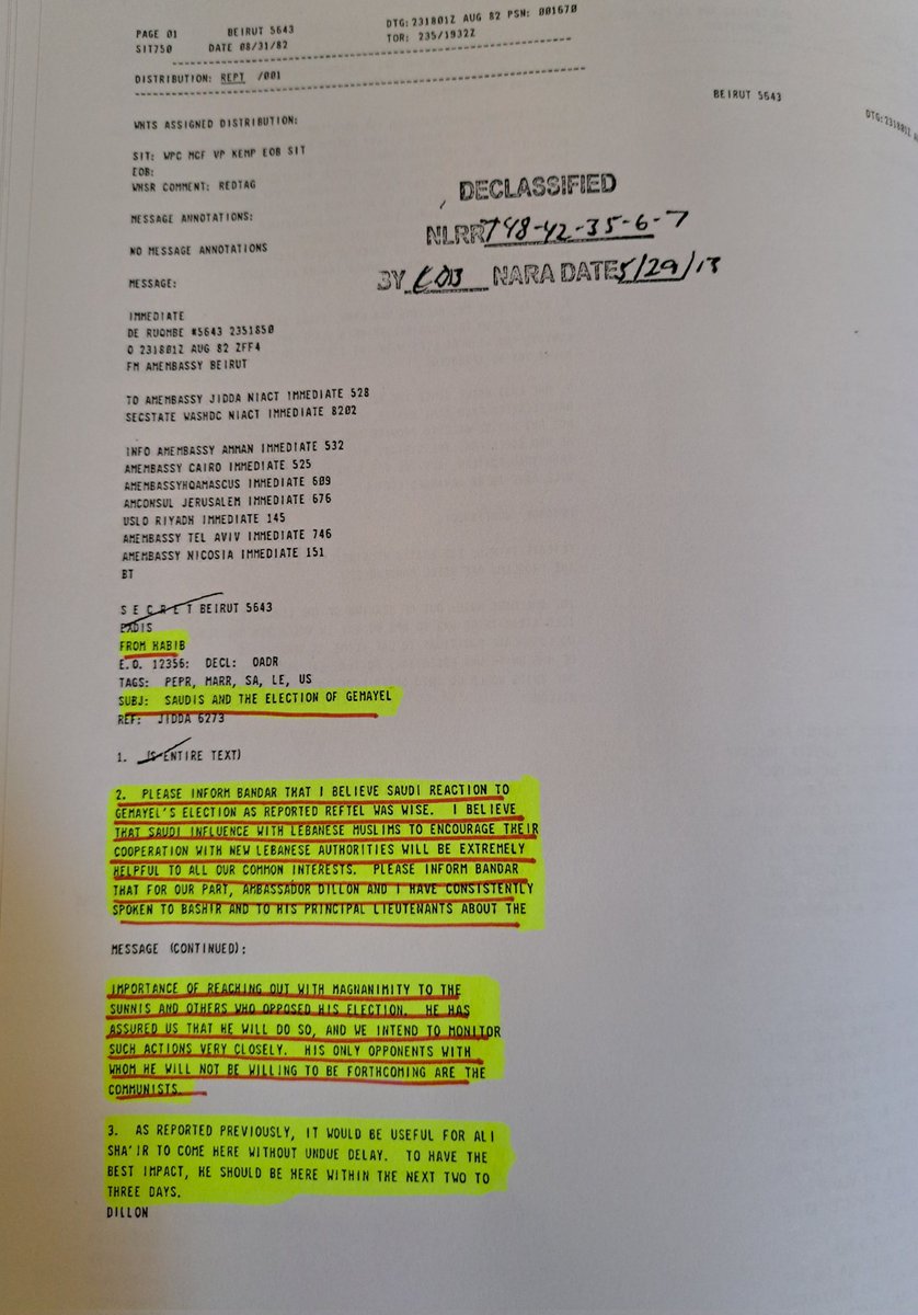 Hbounassif's tweet photo. Reagan's Envoy to Saudi Arabia: Your positive reaction to the election of Bashir Gemayel to the Lebanese presidency is "wise"

On August 23, 1982, American diplomat Philip Habib instructed the U.S. Embassy in Saudi Arabia to convey to the influential Saudi diplomat Bandar bin Sultan his satisfaction with the Saudi reaction to Bashir's election. Habib believed that Saudi influence over Lebanon's Muslims would be crucial in encouraging them to cooperate with the new Lebanese administration under Bashir. 

The embassy was also instructed to inform Bandar that Habib and Dillon had done their part to encourage Bashir to reach out to Sunnis and other groups that had opposed his election. "He has assured us that he will do so, and we intend to monitor such actions very closely," Habib wrote. The only opponents with whom Bashir was unwilling to reconcile were the communists.