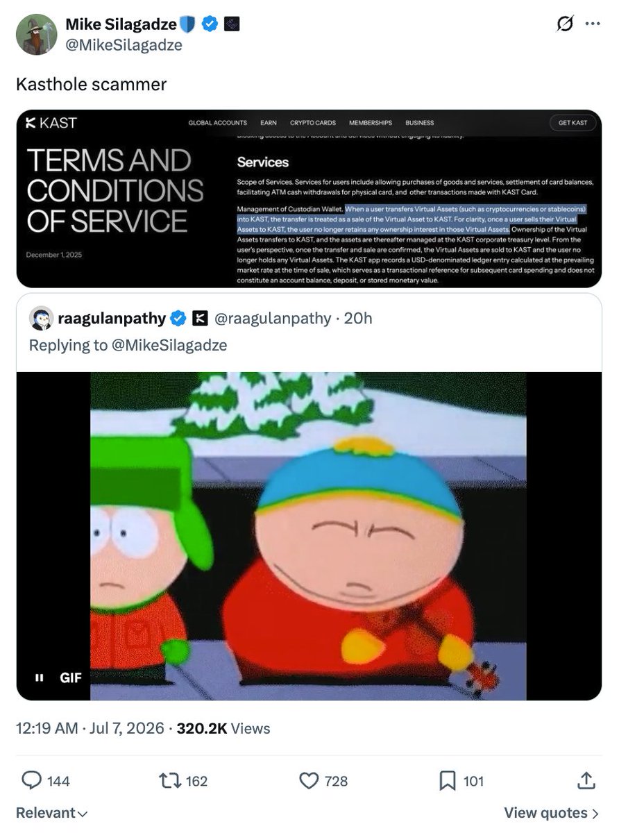 TalHarelTal's tweet photo. KAST's founder made a joke about a competitor. It's now a 320K view crisis about his own company's terms of service.

> July 3: @andyyy asks what token has strong fundamentals but is badly underowned right now.

> July 4: Andy answers his own question with @EtherFi. Someone posts a chart of the token, deep red.

> KAST's CEO, Raagulan Pathy, quote-tweets it: "We're not very good at marketing… dumping on retail doesn't count?" Tried being a cute little dunk on a competitor's chart.

> July 6: EtherFi's CEO, @MikeSilagadze, did not find it cute: "You want to talk shit because our token is down in this market? Your whole business is scamming your customers. You're a con artist."

> Raagulan's response: a South Park meme. No denial, no defense, nothing. That's the moment this stopped being a joke.

> July 7: Mike quote-tweets that same meme, captioned "Kasthole scammer," with a screenshot of KAST's own Terms of Service. The highlighted clause: when a user transfers crypto into KAST, it's treated as a sale to KAST. The user no longer owns those assets.

> 300K+ views (and counting). Hundreds of comments, many from people saying they had no idea that's how KAST worked.

Started as a jab at a competitor's price chart. Ended with his own company's fine print going viral as evidence against it.

Crisis comms 101: if you're going to throw the first punch, make sure your own paperwork can survive the response. Raagulan picked a fight over a price chart. He ended up losing the argument about his own product.