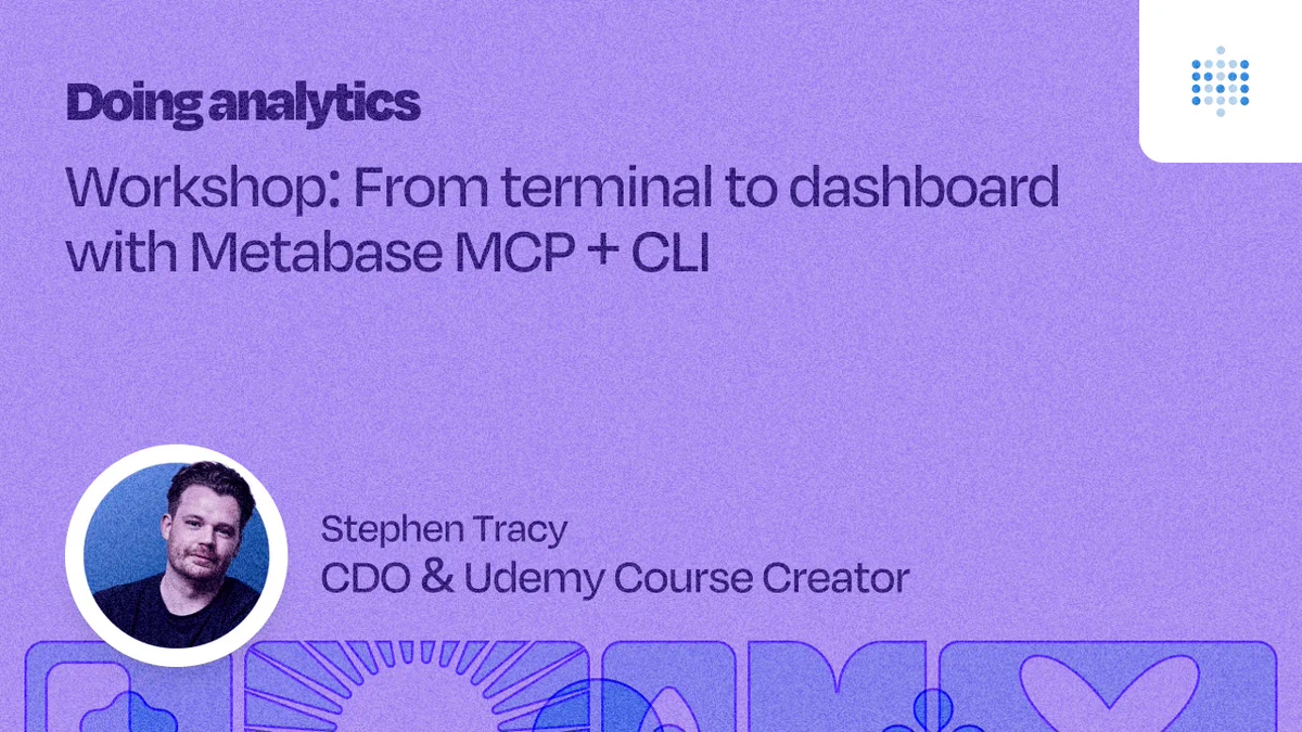 Doing Analytics

Workshop: From terminal to dashboard with Metabase MCP + CLI.

Stephenn Tracy, CDO & Udemy Course Creator.