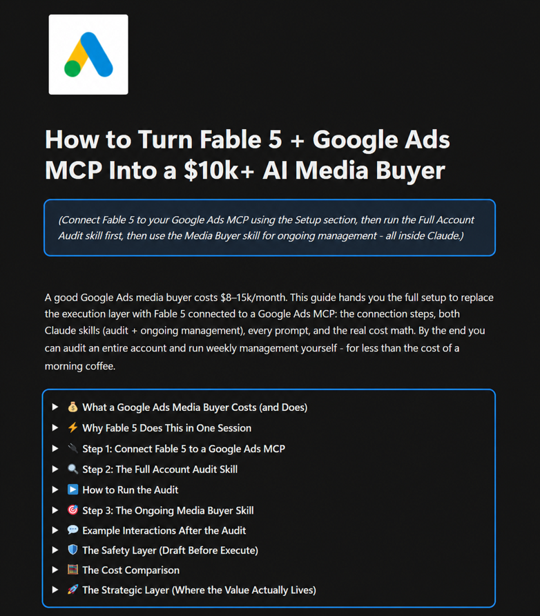 eCom_Amin's tweet photo. i found a way to connect fable 5 into google ads MCP that i should genuinely gatekeep…

it scrapes your:
- search terms
- campaigns
- audiences
- keywords

then it acts as a $10k/mo media buyer that flags losers / scales winners while you sleep

- comprehensive reports
- tweaks in bids
- automated weekly check-ins

and i just documented the ENTIRE step-by-step setup

here's some of the insane sauce inside it:

- the exact MCP setup that connects fable 5 to a live google ads account with a safety layer, so nothing goes live without approval

 - the full account audit skill that pulls campaign structure, bid strategy, PMax cannibalization, and negative keyword gaps 24/7

- the exact prompt structure that turns fable 5 into an ongoing media buyer you talk to daily, adjust bids, kill underperformers, scale winners

- the safety protocol that keeps every bid change, campaign kill, and budget scale as a draft until you approve it

- the weekly check in skill that compares last 7 days vs the previous 7, flags new negatives, and hands you 3 action items every monday

and MUCH more inside.....

all backed by $10M+ in client revenue through google ads full-funnel ecosystems.

like + comment "FABLE" and i'll send everything over

(must be following + RT for priority access)