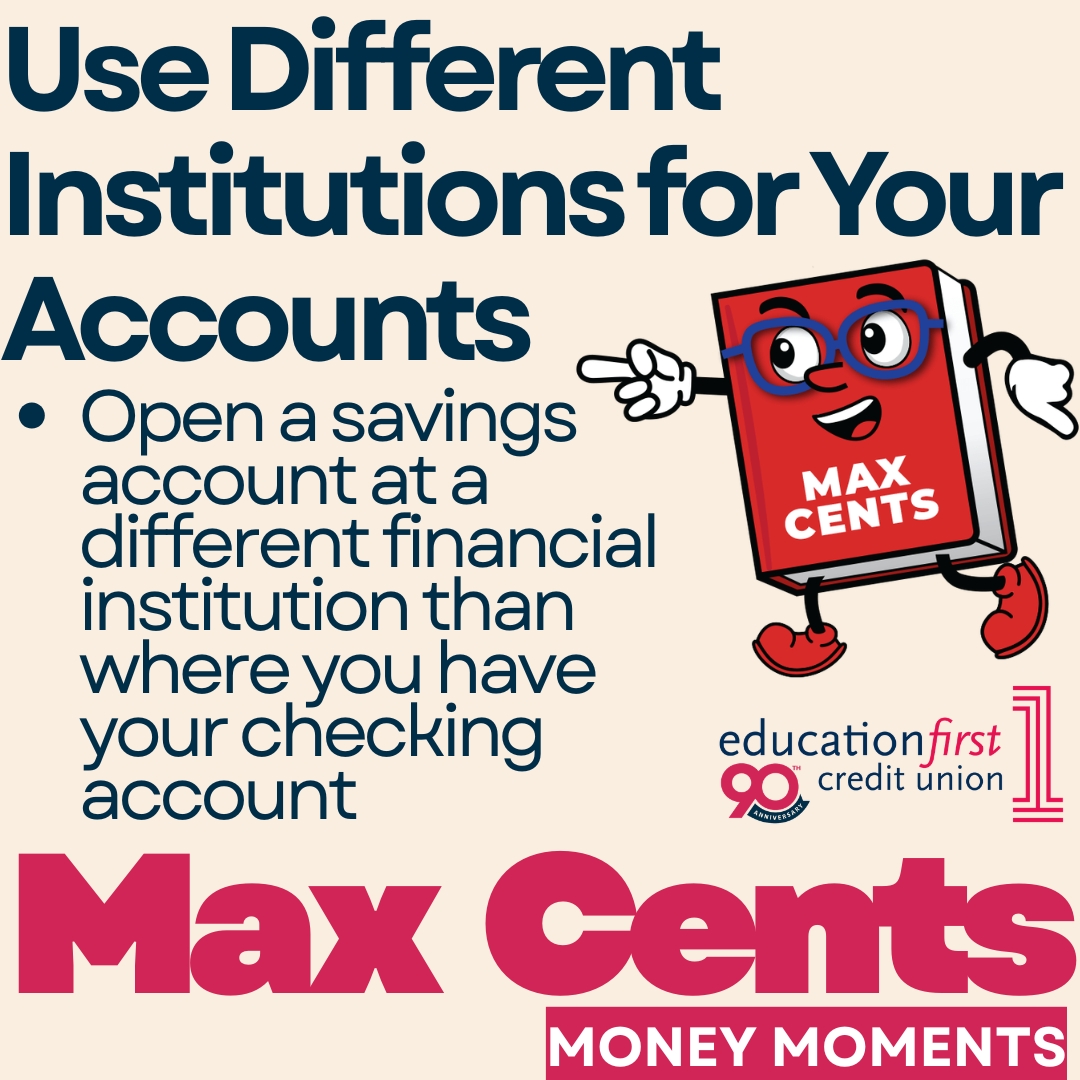 Education1stCU's tweet photo. Max Cents is back with a Money Moment! 💸❤️ When you open a savings account, use a different credit union or bank than where you have your checking account. When your accounts are kept at the same financial institution, it’s easy to transfer money from your savings to your checking. Avoid the problem entirely by using multiple institutions.