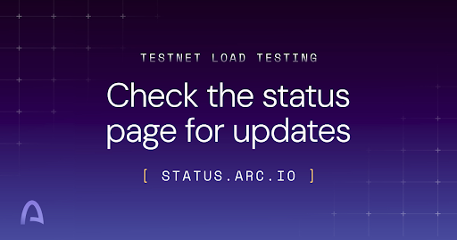 arc's tweet photo. Arc Testnet will undergo a planned load testing phase on July 8, 2026.

The goal is to profile network performance and stability under edge-case conditions.

During testing, users may experience network congestion, higher failed transaction rates, higher fees, higher block times, and brief pauses in block production.

For the latest updates, check the status page: https://t.co/UCDhrzBQsz