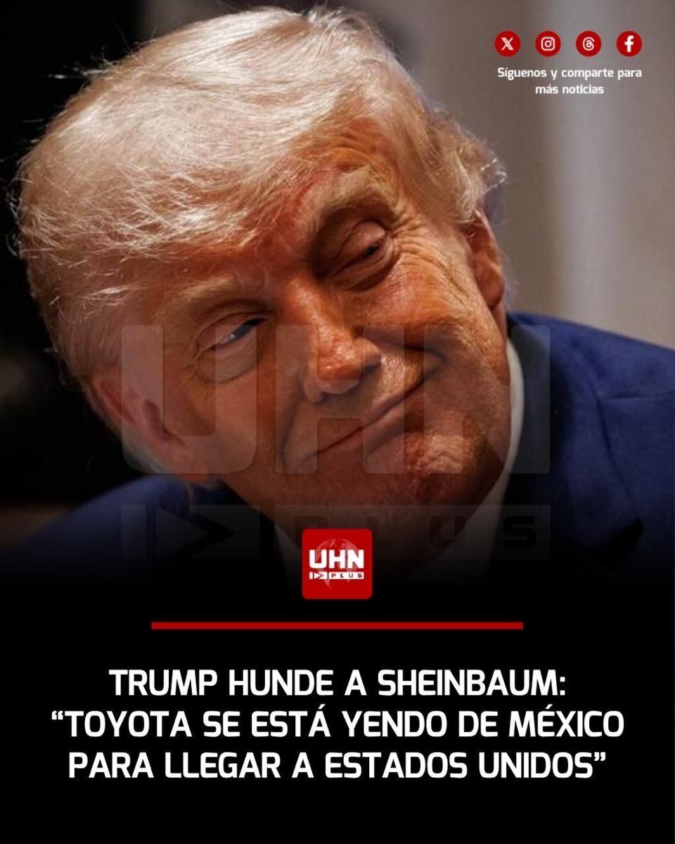 UHN_Plus's tweet photo. 🇺🇸🇲🇽‼️| En medio de las tensiones comerciales, Donald Trump deja un golpe aplastante a Claudia Sheinbaum con su revelación: "Toyota se está mudando de México a Estados Unidos y construyendo una de las plantas de camiones y automóviles más grandes jamás construidas. Es asombroso. Eso es lo que hacen los aranceles cuando se usan adecuadamente”.