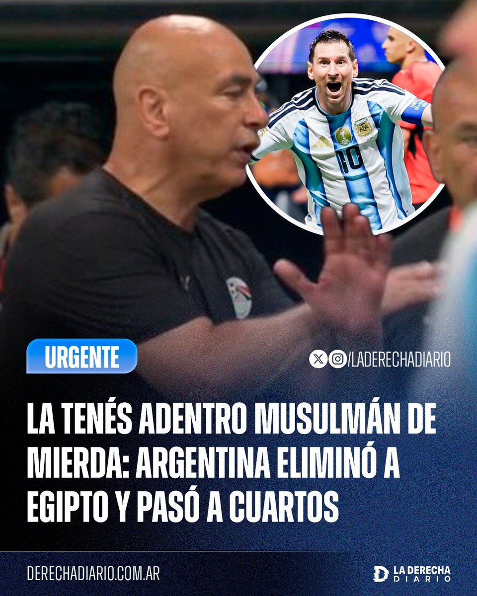 laderechadiario's tweet photo. 🚨🇦🇷🇪🇬 | LA TENÉS ADENTRO MUSULMÁN DE MIERDA: La Selección Argentina de Messi y Scaloni eliminó del Mundial a los musulmanes de Egipto, dirigidos por el DT pro-Hamás Hossam Hassan, logrando el pase a cuartos de final en la Copa del Mundo. https://t.co/s1Uwk5Ysht