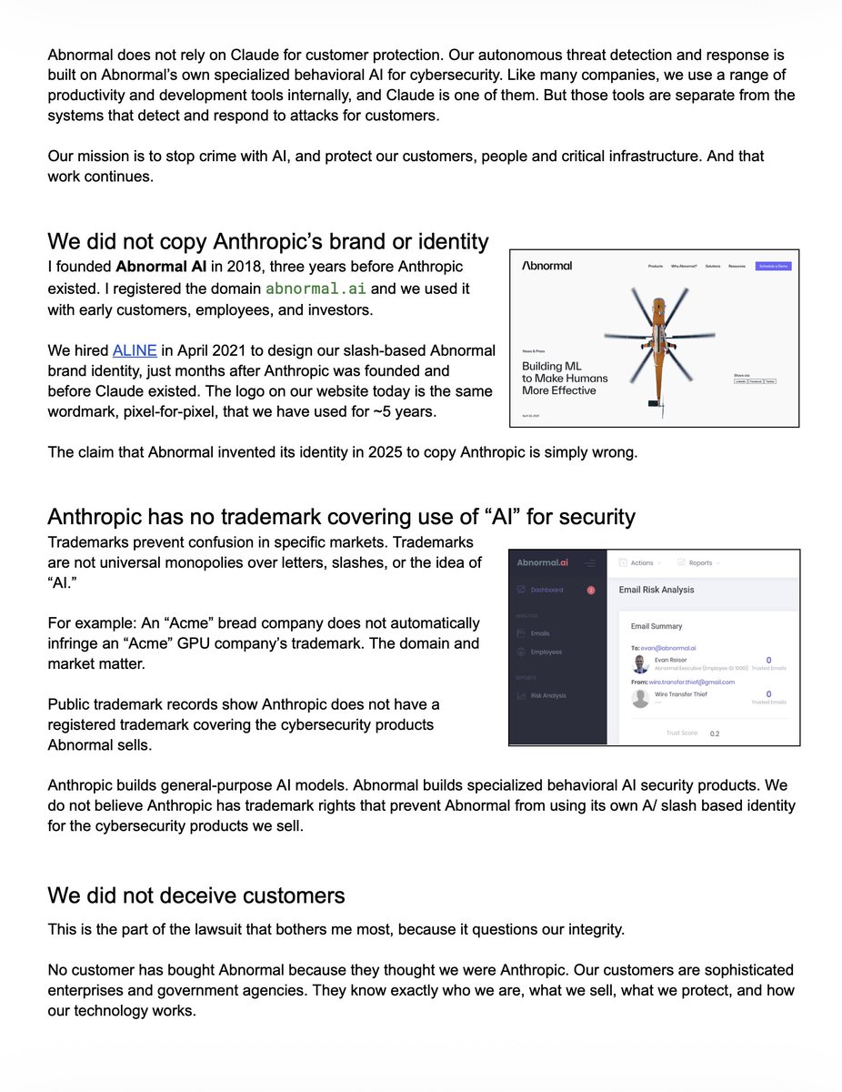 evanreiser's tweet photo. .@AnthropicAI has filed a lawsuit against @Abnormal
claiming we copied their brand to mislead security customers, and they are asking for “all revenues, earnings and profits” 

This is obviously not true. They don’t own every A/slash design in AI cybersecurity, and they don’t get to turn a logo dispute into a claim on Abnormal’s entire business.  

It would be easier to concede quietly. But Abnormal was built on trust, innovation, and intellectual honesty. 

Values are what you do when tested (especially when inconvenient)  Our behavioral security platform and our AI models are ours. 

Everything meaningful about Abnormal was built the hard way: the technology, the customer relationships, and the trust. We earned that trust by protecting customers, and we will defend it.  

My blog post about it (link below):