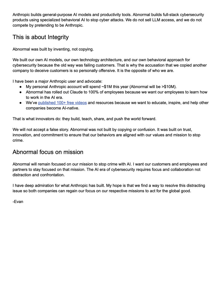 evanreiser's tweet photo. .@AnthropicAI has filed a lawsuit against @Abnormal
claiming we copied their brand to mislead security customers, and they are asking for “all revenues, earnings and profits” 

This is obviously not true. They don’t own every A/slash design in AI cybersecurity, and they don’t get to turn a logo dispute into a claim on Abnormal’s entire business.  

It would be easier to concede quietly. But Abnormal was built on trust, innovation, and intellectual honesty. 

Values are what you do when tested (especially when inconvenient)  Our behavioral security platform and our AI models are ours. 

Everything meaningful about Abnormal was built the hard way: the technology, the customer relationships, and the trust. We earned that trust by protecting customers, and we will defend it.  

My blog post about it (link below):