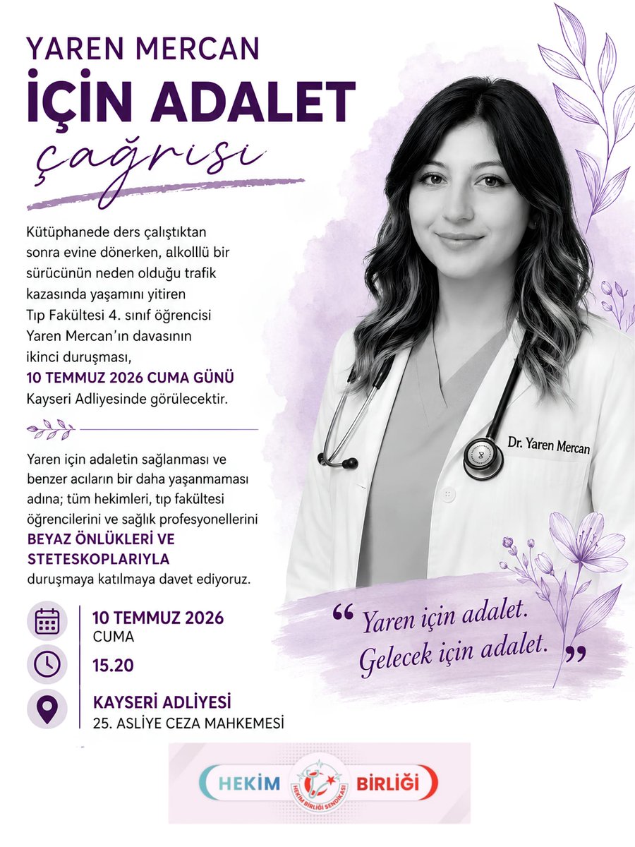 hekim_birligi's tweet photo. 📢 Yaren Mercan için adalet çağrısı;

Kütüphanede ders çalıştıktan sonra evine dönerken, alkollü bir sürücünün neden olduğu trafik kazasında yaşamını yitiren Tıp Fakültesi 4. sınıf öğrencisi Yaren Mercan'ın davasının ikinci duruşması, 10 Temmuz 2026 Cuma günü Kayseri Adliyesinde görülecektir.

Yaren için adaletin sağlanması ve benzer acıların bir daha yaşanmaması adına; tüm hekimleri, tıp fakültesi öğrencilerini ve sağlık profesyonellerini beyaz önlükleri ve steteskoplarıyla duruşmaya katılmaya davet ediyoruz.

📅 10 Temmuz 2026 Cuma
🕒 15.20
📍 Kayseri Adliyesi – 25. Asliye Ceza Mahkemesi

Yaren için adalet, gelecek için adalet.
