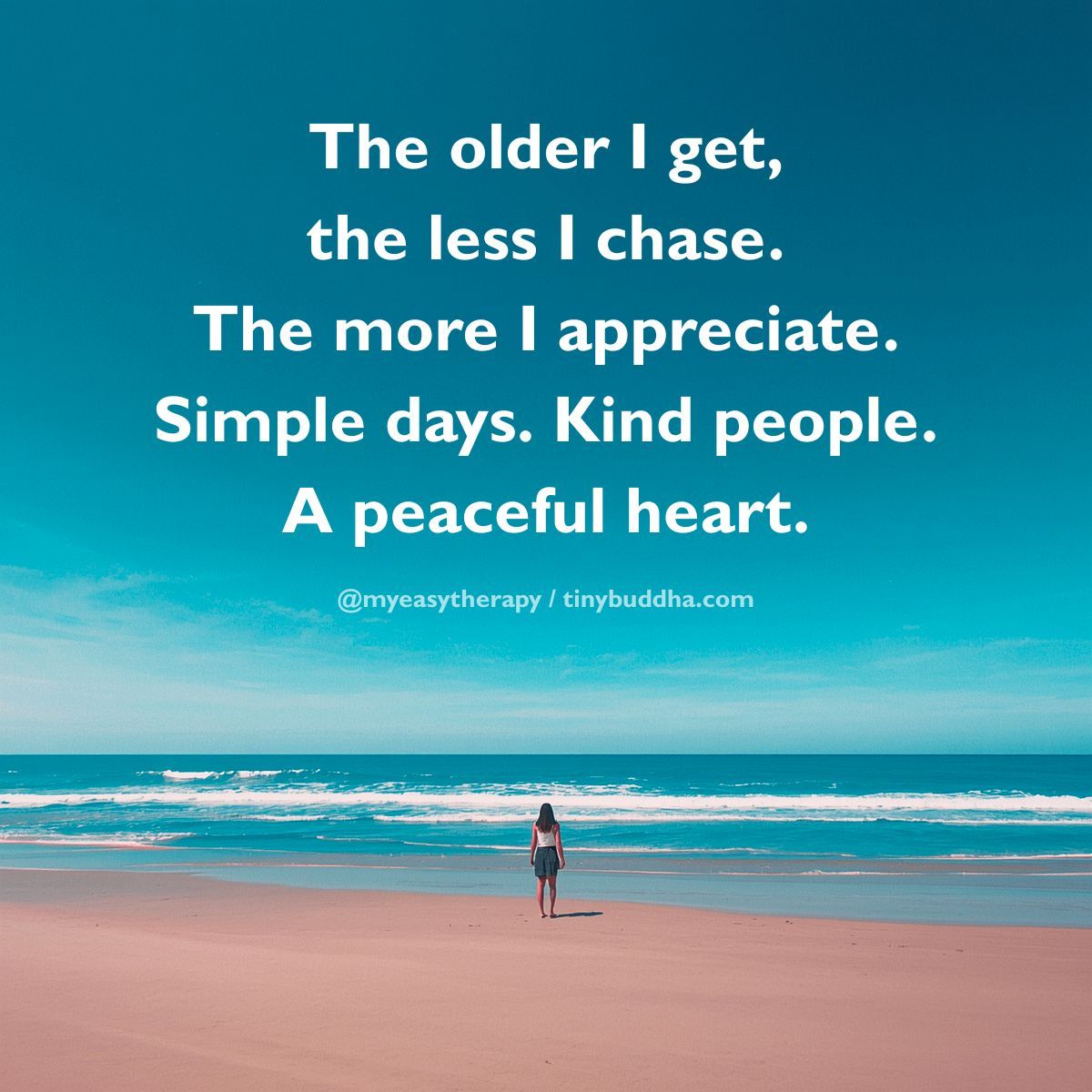 tinybuddha's tweet photo. "The older I get, the less I chase. The more I appreciate. Simple days. Kind people. A peaceful heart.” ~Dr. Michaela https://t.co/MA4WxT72WH