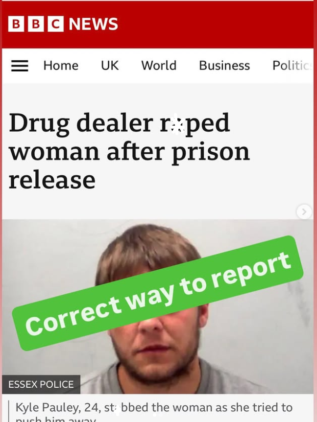 TheRight_Words_'s tweet photo. This is how responsible reporting looks.

The headline names the perpetrator.
It uses active voice.
It makes accountability unmistakable.

A man att*cked a woman.
A man st*bbed her when she resisted.
The reporting does not hide that.

This is exactly why language matters. 
Passive phrasing doesn’t just change tone - it changes responsibility. Here, responsibility is clear.

We criticise poor reporting.
We recognise good reporting.

Credit to @BBCNews for getting this right.

We invite newsrooms to join our campaign:

Use active voice.
Name perpetrators.
Stop centring violence grammatically on victims.

Good journalism already exists.
Let’s make it the standard.

#CorrectWayToReport
#ActiveVoice
#NameThePerpetrator