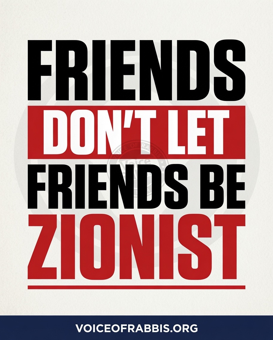 voiceofrabbis's tweet photo. Friends don’t let friends be Zionist https://t.co/v0yjD0GrzU