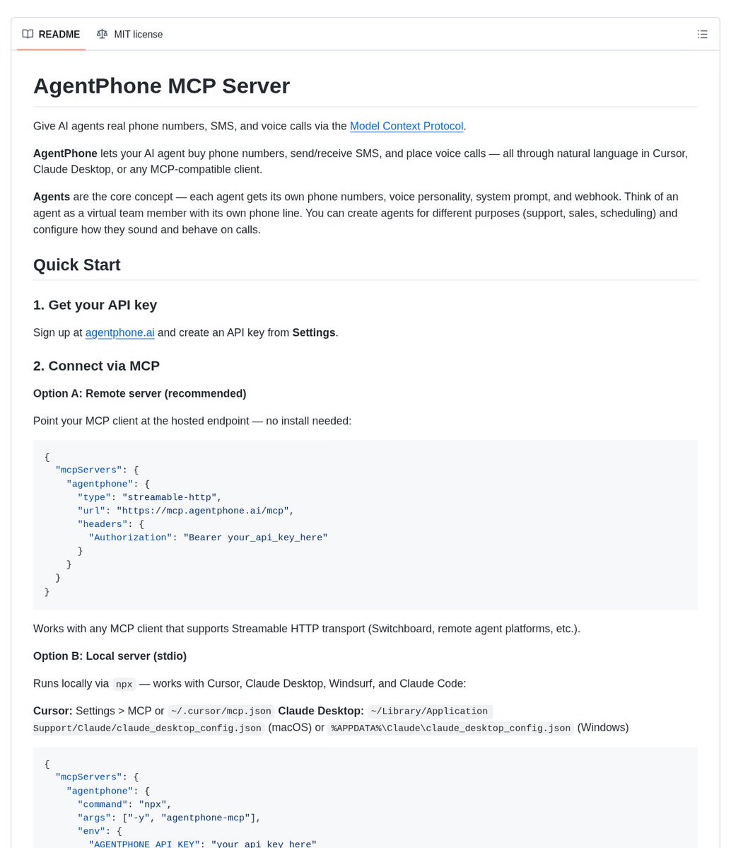 DanKornas's tweet photo. Your AI agent can use a real phone line now — through MCP.

agentphone-mcp is an MCP server that connects AI agents to AgentPhone for phone numbers, SMS, and voice calls from MCP-compatible clients.

It helps you build phone-capable support, sales, or scheduling agents by exposing phone number management, messaging, voice calls, agent setup, webhooks, and usage tools through natural language.

Key features:

• Multiple connection modes – use the hosted Streamable HTTP endpoint, local npx stdio, or a self-hosted HTTP server
• Phone number tools – buy and manage US/CA numbers and attach them to agents
• SMS + voice workflows – send texts, view conversations, place calls, and inspect transcripts
• Agent configuration – create agents with voices, system prompts, call transfer, voicemail, and tuning options
• Webhooks + usage tools – configure inbound events and check plan limits, call/message volume, and breakdowns

It’s open-source (MIT license).

Link in the reply 👇