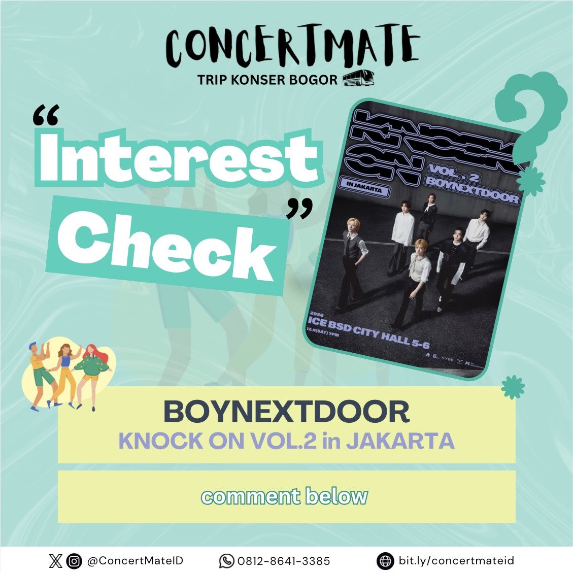 ConcertMateID's tweet photo. 🗳️ INTEREST CHECK - TRIP KONSER BOGOR BOYNEXTDOOR KNOCK ON VOL.2 in JAKARTA 🗳️

ONEDOOR Bogor yang berminat nonton BND dari Bogor bareng2 pake trip ke ICE, boleh banget reply di bawah yaa supaya kami tau jumlah peminatnya 🚌💨

📍 BOGOR CITEUREUP SENTUL ↔️ ICE BSD
💰 170k/trip
📌 detail lainnya mengikuti trip kami sebelumnya

#BND #KNOCK_ON_Vol_2 #KNOCK_ON_Vol_2_IN_JAKARTA