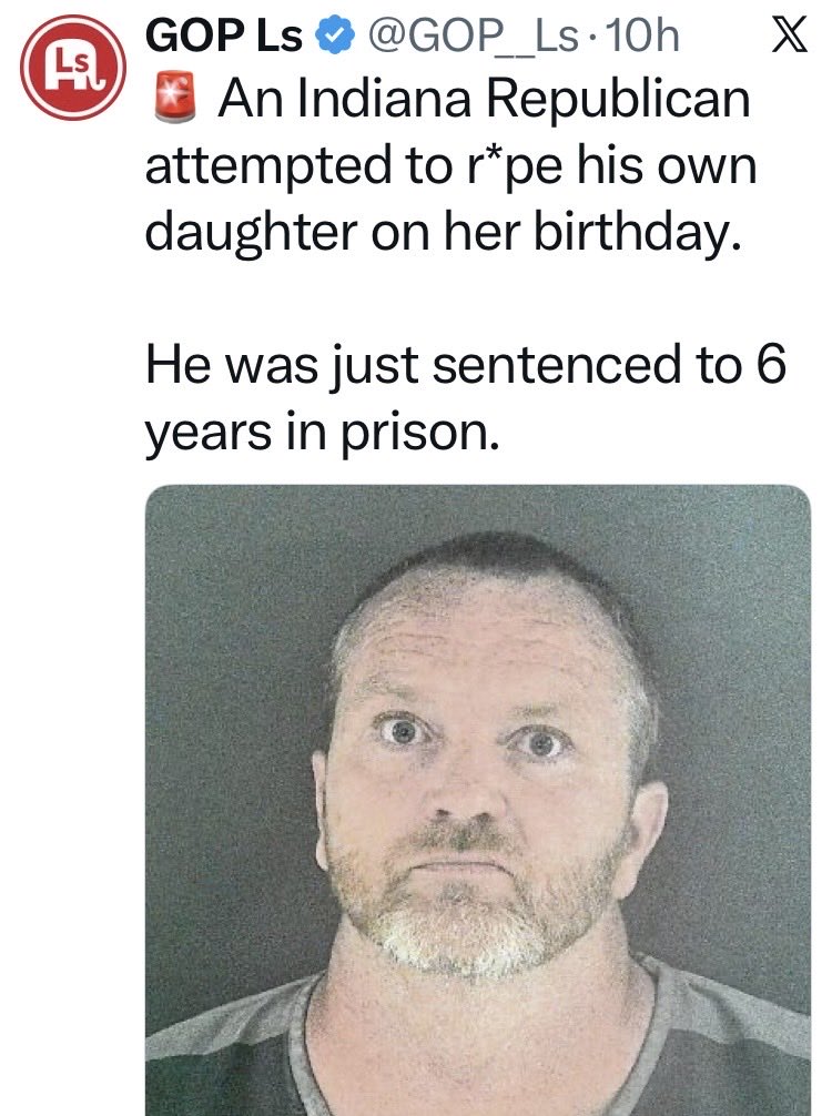 Suzierizzo1's tweet photo. Another sick Republican this time from Indiana who attempted to rape his own daughter on her birthday and he only got six years for his heinous crime. https://t.co/cKIWDurLnJ