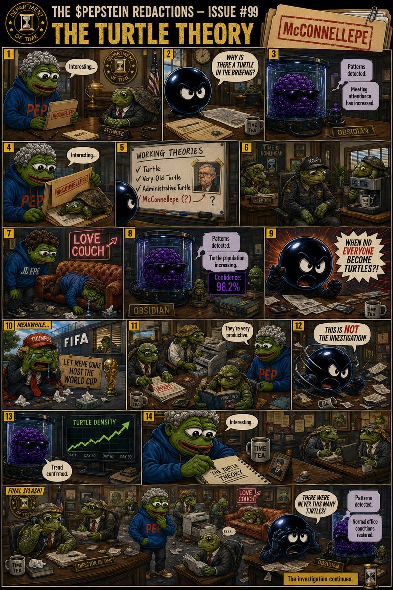 PepsteinLSJ's tweet photo. THE $PEPSTEIN REDACTIONS — ISSUE #99

THE TURTLE THEORY

🐢 The McConnellepe investigation has entered a new phase.

Obsidian identified five turtle classifications.

Pepstein identified one more.

Master Ball is demanding a transfer.

Meanwhile… the Department of Time appears to have quietly hired an alarming number of turtles.

@blknoiz06 remains silent on issue 99, but for how long?
#100postsinthetrenches

The investigation continues.

CA:
9AkgGCVzidPjJPox8NnuomHTVuQgu1pAq3ca5hWdpump

#PEPSTEIN #ThePepsteinRedactions #MitchMcConnell #CryptoTwitter #Solana #Memecoin #BullRun #AI #100x