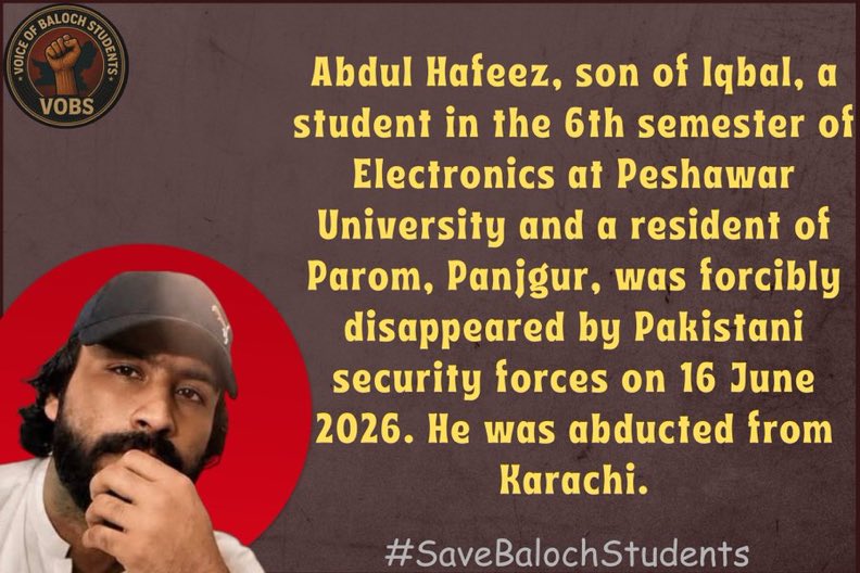 Durra__Baluch's tweet photo. Abdul Hafeez, son of Iqbal, a student in the 6th semester of Electronics at Peshawar University and a resident of Parom, Panjgur, was forcibly disappeared by Pakistani security forces on 16 June 2026. He was abducted from Karachi.

#ReleaseHafeezBaloch
#SaveBalochStudents https://t.co/7DxNmIcSvM