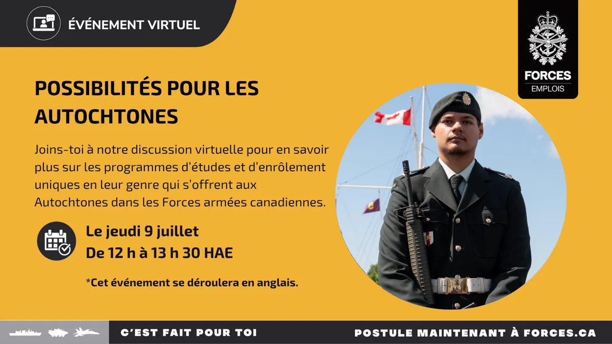 Un élève muni d’une arme se tient au garde-à-vous lors d’un défilé. Texte sur l’image : Événement virtuel. Possibilités pour les Autochtones. Joins-toi à notre discussion virtuelle pour en savoir plus sur les programmes d’études et d’enrôlement uniques en leur genre qui s’offrent aux Autochtones dans les Forces armées canadiennes. Le jeudi 9 juillet, de 12 h à 13 h 30 HAE. Cet événement se déroulera en anglais. 