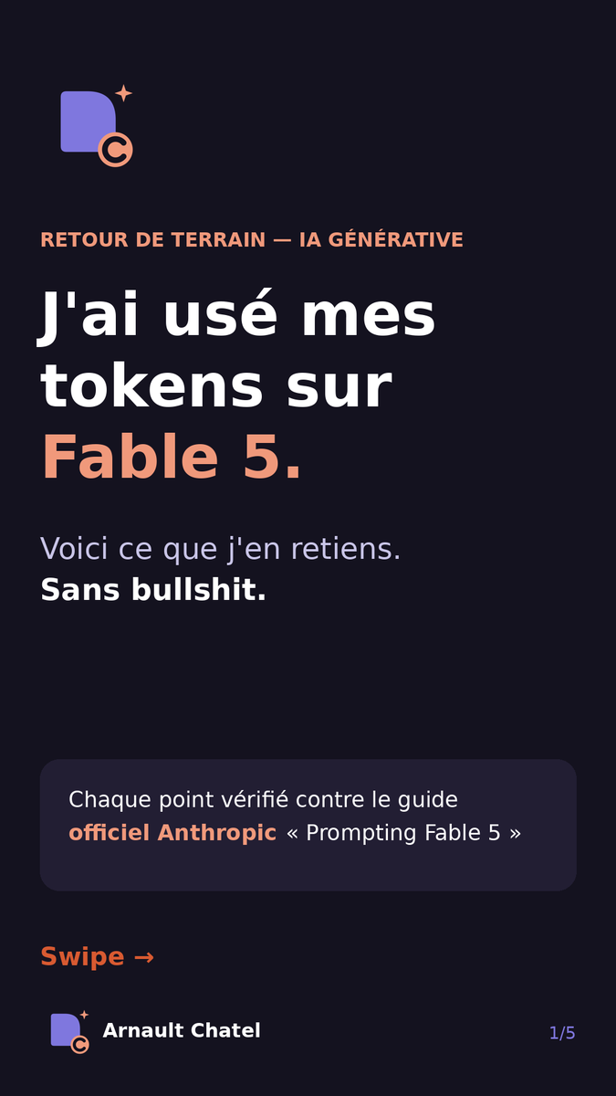 ArnaultChatel's tweet photo. Ça fait des jours que j'use mes tokens sur Fable 5.

Voici ce que j'en conclus.

D'abord, un aveu : les carrousels viraux sur "comment prompter Fable 5" disent 80 % de vrai. C'est le problème. Les 20 % restants, c'est là que se joue la différence entre l'utilisateur et le professionnel.

𝗖𝗲 𝗾𝘂𝗶 𝗲𝘀𝘁 𝘃𝗿𝗮𝗶 (𝗲𝘁 𝘃𝗲́𝗿𝗶𝗳𝗶𝗲́ 𝗱𝗮𝗻𝘀 𝗹𝗲 𝗴𝘂𝗶𝗱𝗲 𝗼𝗳𝗳𝗶𝗰𝗶𝗲𝗹 @𝗔𝗻𝘁𝗵𝗿𝗼𝗽𝗶𝗰 ) :

→ L'effort "High" est le bon défaut. Xhigh et Ultracode pour les cas lourds, pas pour poser une question.

→ Des objectifs, pas des étapes. 5 lignes : objectif, livrable, demande, format, contraintes.

→ Contre-intuitif mais officiel : vos prompts ultra-détaillés écrits pour Opus 4.8 dégradent la sortie. La sur-ingénierie, c'est du sabotage.

→ Une mémoire en Markdown : un fichier par leçon, résumé en 1 ligne. Ça se cumule de run en run.

𝗖𝗲 𝗾𝘂𝗲 𝗹𝗲𝘀 𝗰𝗮𝗿𝗿𝗼𝘂𝘀𝗲𝗹𝘀 𝗼𝘂𝗯𝗹𝗶𝗲𝗻𝘁 (𝗹𝗲 𝗽𝗹𝘂𝘀 𝗶𝗺𝗽𝗼𝗿𝘁𝗮𝗻𝘁) :

Le prompt anti-bullshit officiel. Sur les runs longs, le vrai risque n'est pas la lenteur  c'est le faux rapport de progression. "C'est fait"… alors que non.

La parade d'Anthropic : exiger que chaque affirmation soit auditée contre un résultat d'outil réel de la session. Dans leurs tests, ça a quasiment éliminé les faux rapports, même sur des tâches conçues pour les provoquer.

𝗘𝘁 𝗱𝗲𝘂𝘅 𝗽𝗶𝗲̀𝗴𝗲𝘀 𝗾𝘂𝗲 𝗽𝗲𝗿𝘀𝗼𝗻𝗻𝗲 𝗻𝗲 𝗺𝗲𝗻𝘁𝗶𝗼𝗻𝗻𝗲 :

Le repli silencieux : ~5 % des sessions basculent vers Opus 4.8 quand un classifieur se déclenche. Si vos résultats semblent "moins bons", vérifiez d'abord quel modèle a répondu.

/loop et /goal sont deux commandes distinctes de Claude Code  pas une syntaxe magique du modèle. La source primaire bat le carrousel viral. Toujours.

Ma conclusion après ces jours de tokens brûlés :

Fable 5 n'est pas un chatbot plus malin. C'est une autre catégorie d'outil. Le tester sur des tâches simples, c'est se tromper de test.

Arrêtez de micro-manager. Donnez-lui vos problèmes les plus durs. C'est là qu'il est rentable.

Et vous, vous l'avez testé sur quoi ?

#IA #AI #IAGen #LLMs #MBADMB