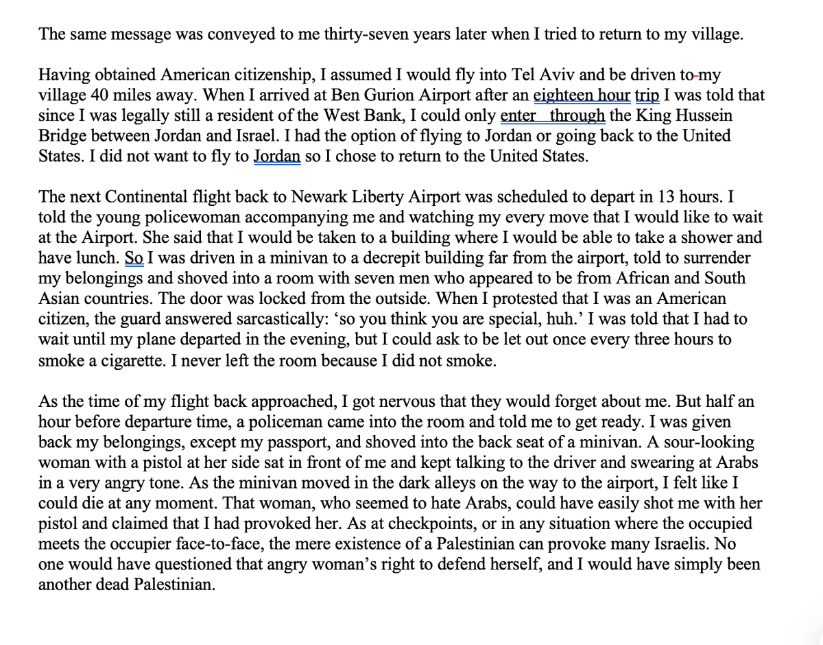 JeninYounesEsq's tweet photo. In 2009, my father--a Palestinian who grew up in the West Bank and became an American citizen when I was a child--was denied entry into Israel on a trip to visit his mother, siblings, nieces, and nephews in the West Bank, because he was Palestinian. Israel never provided any specific explanation for mistreating him, beyond the obvious inference it was due to his ethnicity.

Despite promising reciprocal treatment of Americans regardless of their ethnic backgrounds under the visa waiver program between our countries, Israel routinely abrogates its commitments.

My father wrote about his humiliating and disturbing experience for a 2016 anthology called "Being Palestinian."  You can read it below.
