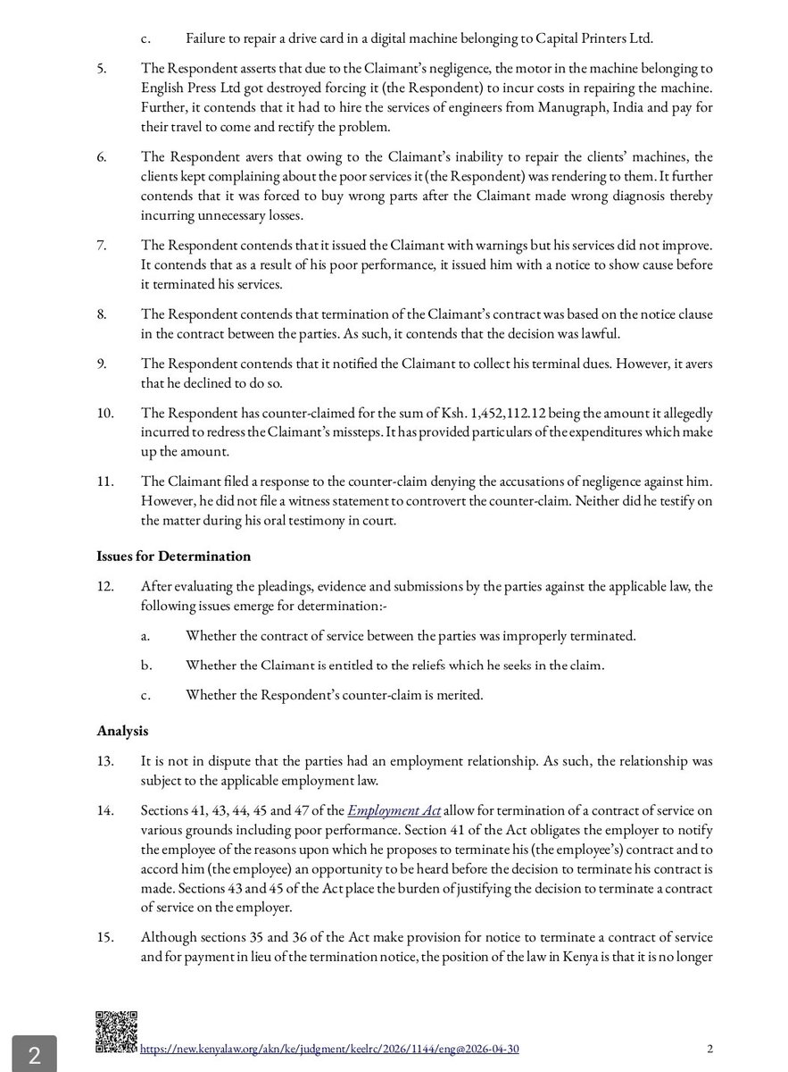 Thuranira_1's tweet photo. An employee has been ordered to pay his former employer Ksh. 1,452,112.12, while the employer has been ordered to pay him Ksh. 241,668 for unfair termination.

The employee sued claiming that he was unfairly dismissed for poor performance. His employer argued that he had negligently handled clients' printing machines, causing costly damage, unnecessary repairs and the expense of flying in engineers from India. 

The court agreed the employer had valid concerns about his performance but found that it failed to follow the mandatory disciplinary process before terminating his employment, making the dismissal procedurally unfair.

However, the employer also filed a counterclaim seeking to recover the losses allegedly caused by the employee's negligence. Since the employee failed to challenge that evidence during the trial, the court allowed the counterclaim and awarded the employer over Ksh. 1.45 million. 
This is a reminder that winning an unfair termination claim does not shield an employee from liability for proven negligence.