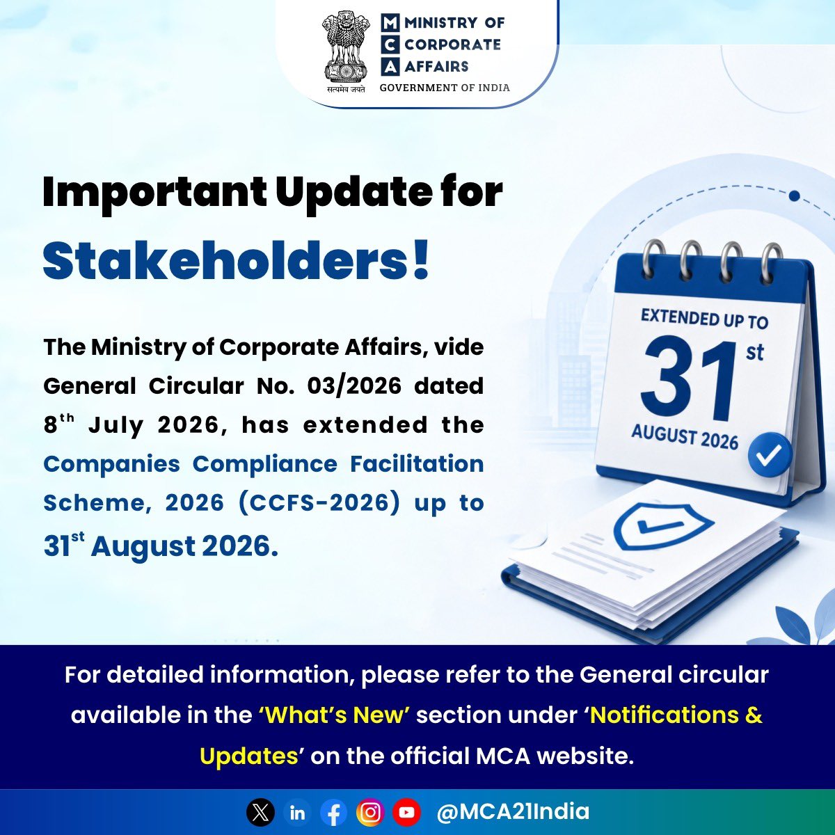 MCA21India's tweet photo. 📢 Important Update for Stakeholders!

The Ministry of Corporate Affairs, vide General Circular No. 03/2026 dated 8th July 2026, has extended the Companies Compliance Facilitation Scheme, 2026 (CCFS-2026) up to 31st August 2026.

For detailed information, please refer to the General circular available in the ‘What’s New’ section under ‘Notifications & Updates’ on the official MCA website.

#MCA #MCAUpdate #CCFS2026