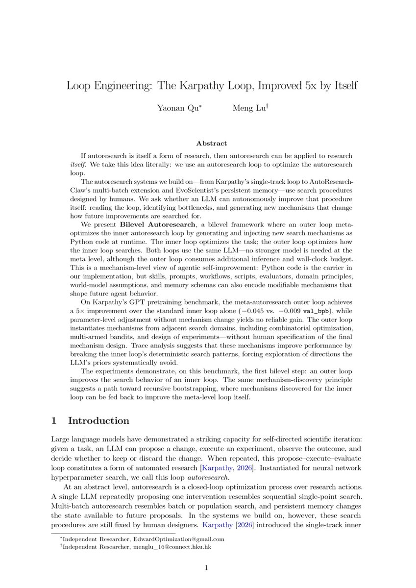 0xCodila's tweet photo. Two Hong Kong students just made Karpathy's loop 5x better - dropped 18-page PDF

The twist: the loop got 5x better the moment you put another loop on top of it

here's the whole method, step by step:

step 1 → Karpathy's loop gets stuck - the LLM keeps reproposing the same changes, falling back to its priors

step 2 → so they add an outer loop that reads the inner loop's code and finds where it's stuck

step 3 → the outer loop writes new search logic as Python and injects it live - 5x better, same model

how to steal this for your agents:

step 4 → write a second agent whose only job is to read the first one's logs and find where it's stuck

step 5 → let it rewrite the rules - workflow, skill, prompt - not just retry the task

step 6 → auto-revert every rewrite on failure, so a bad change never breaks your pipeline

the result: 5x better than Karpathy's loop alone - same LLM, no smarter model, it's the architecture
 
this 18-page PDF is what comes after the Karpathy loop

read it now - the full build workflow is in the article below ↓