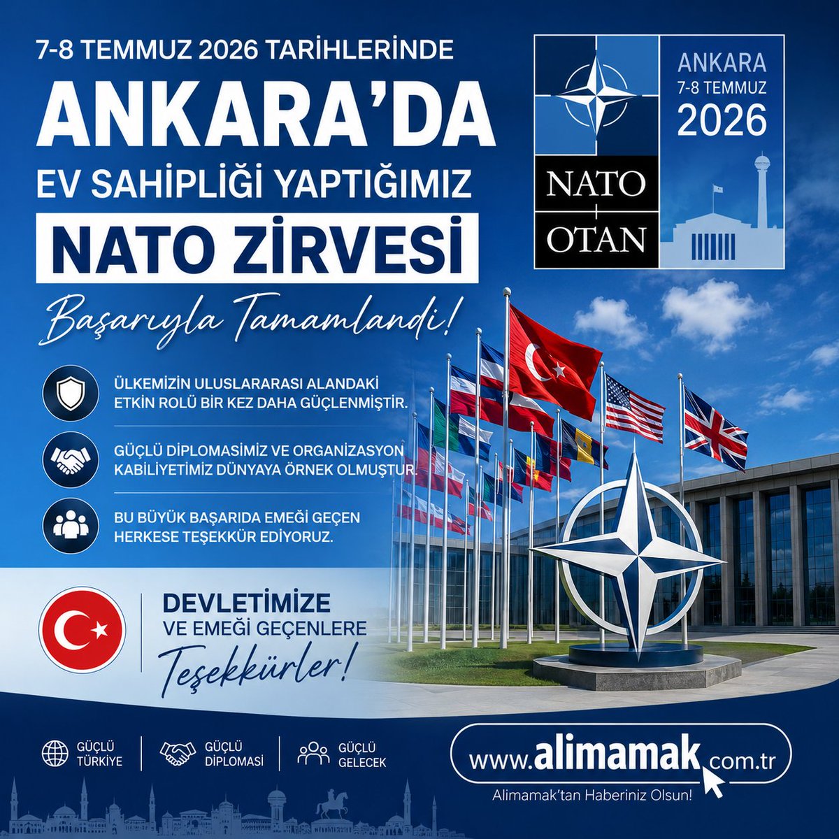 AliMAMAK2's tweet photo. 7-8 Temmuz 2026 tarihlerinde Ankara’da başarıyla gerçekleştirilen NATO Zirvesi'nin ülkemize ve uluslararası diplomasiye hayırlı olmasını diliyorum.

Bu önemli organizasyona ev sahipliği yapan devletimize, güvenlik güçlerimize, kamu kurumlarımıza ve emeği geçen tüm görevlilere teşekkür ediyorum.

Türkiye, güçlü diplomasisi ve etkin organizasyon kabiliyetiyle uluslararası alandaki saygın konumunu bir kez daha ortaya koymuştur.

🇹🇷 Tebrikler Türkiye.

#NATO #NATOSummit #Ankara #Türkiye