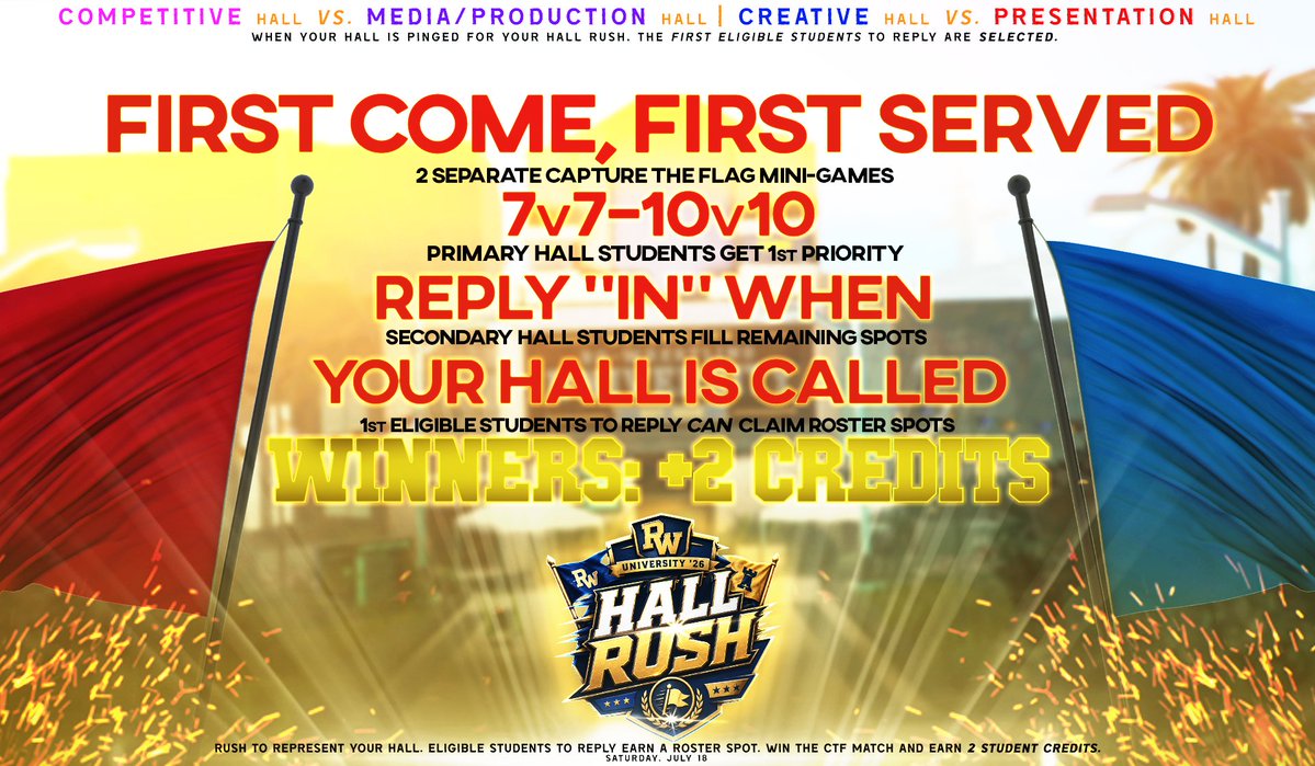 RWUniversity_'s tweet photo. 🚩 RWU HALL RUSH IS OFFICIAL!

2⃣ separate Capture the Flag matchups. 4⃣ Halls. FIRST COME, FIRST SERVE.

When your Hall is called, the 1st eligible students to reply will secure a spot. Primary Hall students receive 1st priority, with Secondary students filling any remaining openings.

🏁 7v7–10v10
🎓 Winning players earn +2 Student Credits
📍 Saturday, July 18
⏰ Match times announced soon

Keep your eyes out, Reply fast... & Represent your Hall! 🙌