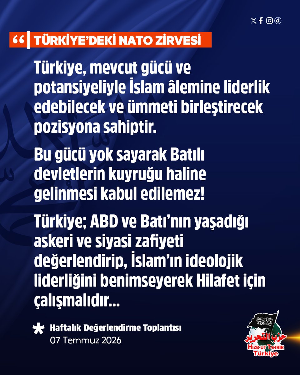 HizbutTahrirTR's tweet photo. NATO Zirvesi
◾️ Türkiye, mevcut gücü ve potansiyeliyle İslam âlemine liderlik edebilecek ve ümmeti birleştirecek pozisyona sahiptir.
◾️ Bu güç yok sayılarak Batılı devletlerin kuyruğu haline gelinmesi kabul edilemez. Türkiye; ABD ve Batı’nın yaşadığı askeri ve siyasi zafiyeti değerlendirip, İslam’ın ideolojik liderliğini benimseyerek Hilafet için çalışmalıdır...

07 Temmuz 2026 tarihli Gündem Değerlendirme Toplantısı 
📎 https://t.co/s8UXvE5Jm5