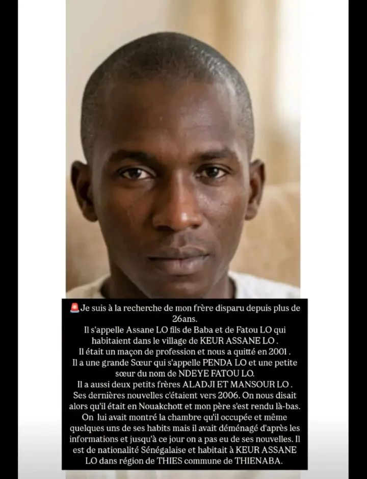Avis_Senegal's tweet photo. 🚨Je suis à la recherche de mon frère disparu depuis 26ans
Il s'appelle Assane L
Il était un maçon de profession et nous a quitté en 2001. En 2006. On nous disait qu'il était en Nouakchott mais nous ne l'avons pas trouvé malgré nos recherches. Nous sollicitons votre aide https://t.co/CQWETOdYpr