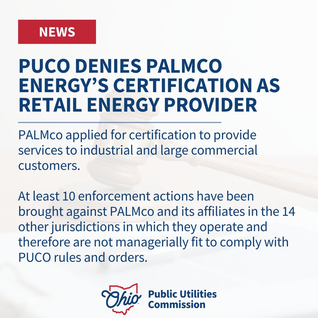 PUCOhio's tweet photo. Today the PUCO denied the application of PALMco Energy to become a retail energy provider to industrial and large commercial customers. In its order, the PUCO noted that at least 10 enforcement actions have been brought against PALMco in other jurisdictions where they operate. https://t.co/Z8h5uDIMhE